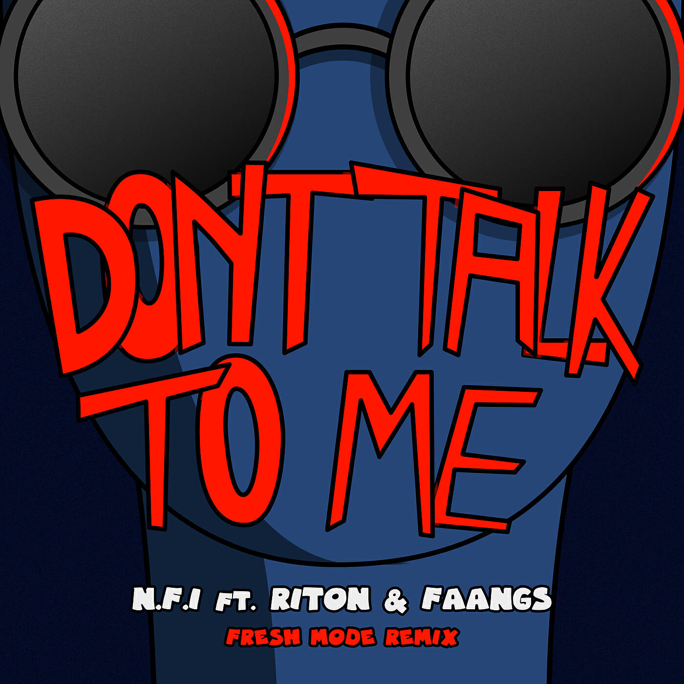 N.F.I - Don't Talk To Me (feat. Riton & Faangs) (Fresh Mode Remix)