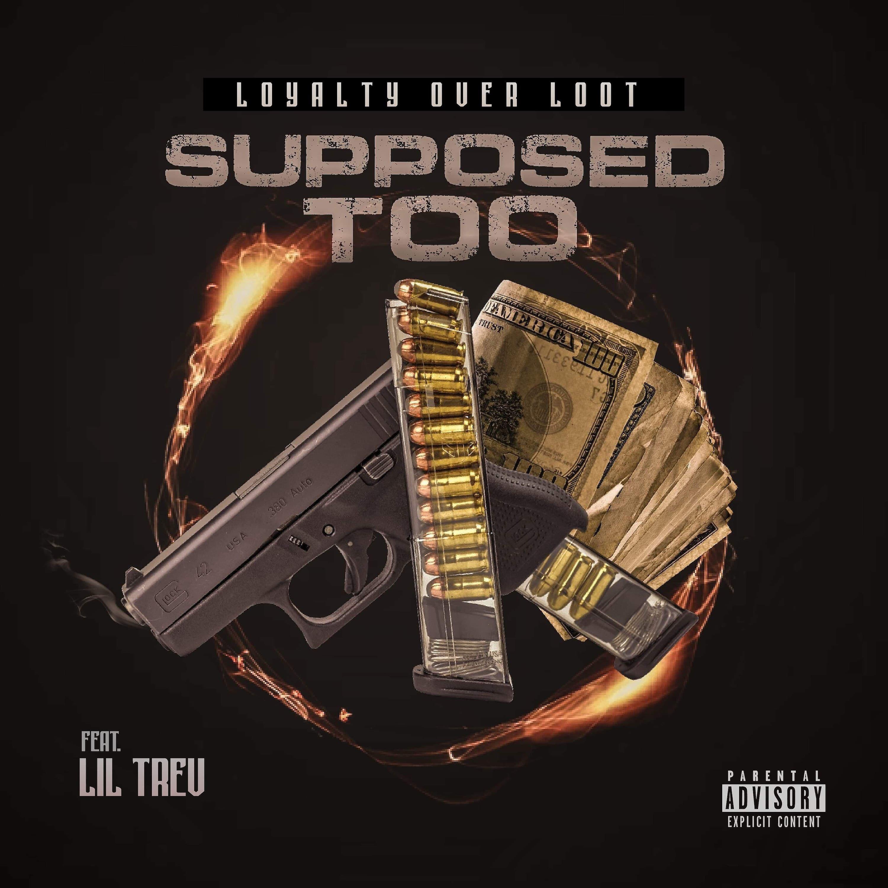 LoyaltyoverLoot - Supposed Too (feat. Lil Trev)