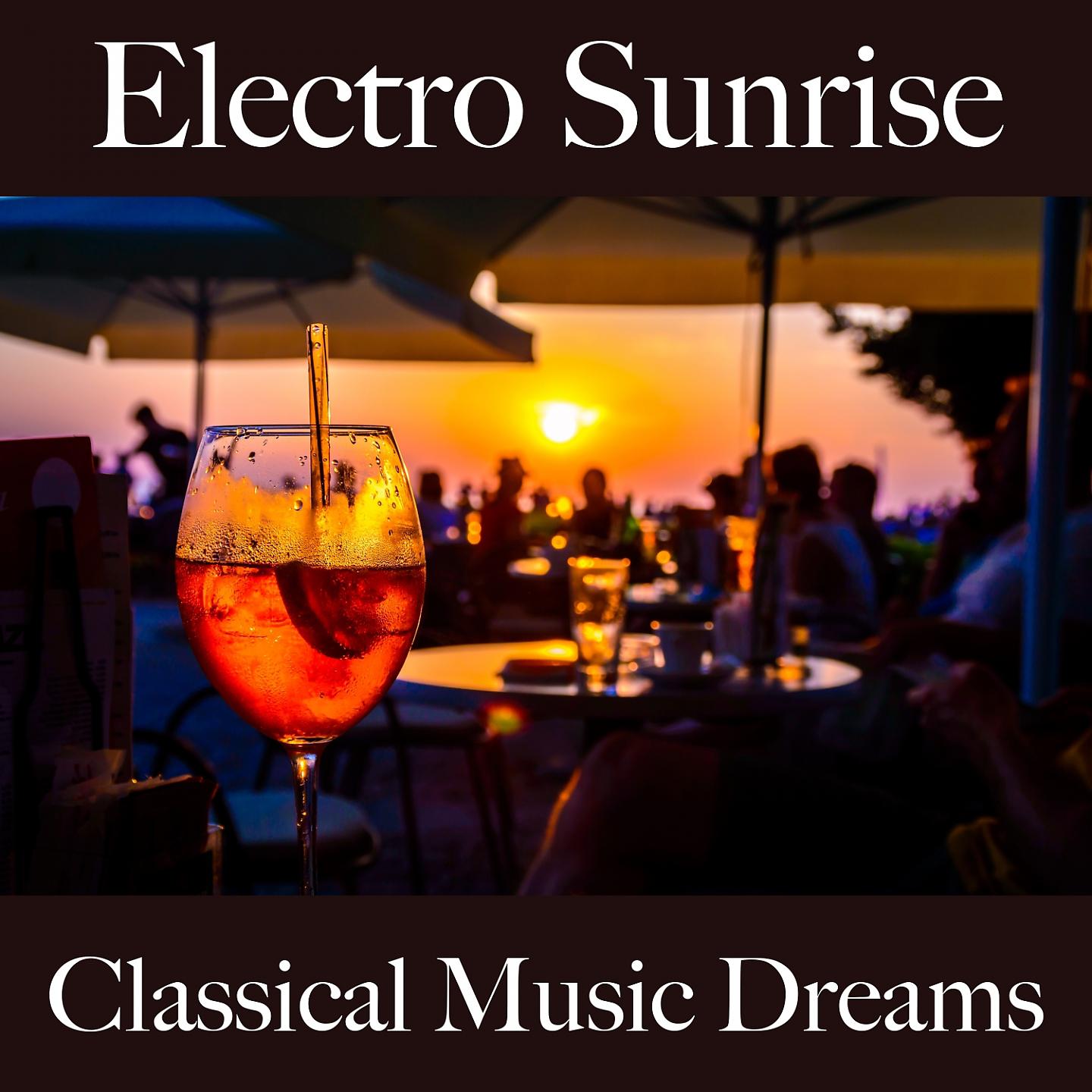 Постер альбома Electro Sunrise: Classical Music Dreams - Die Besten Sounds Zum Entspannen