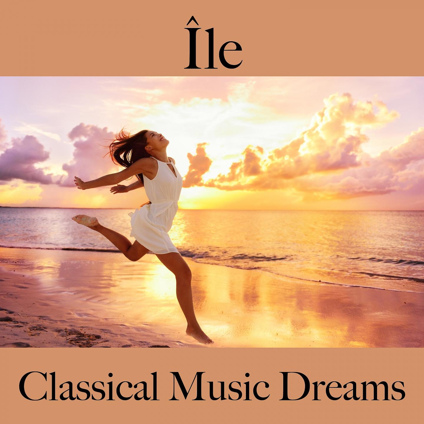 Постер альбома Île: Classical Music Dreams - La Meilleure Musique Pour Se Détendre