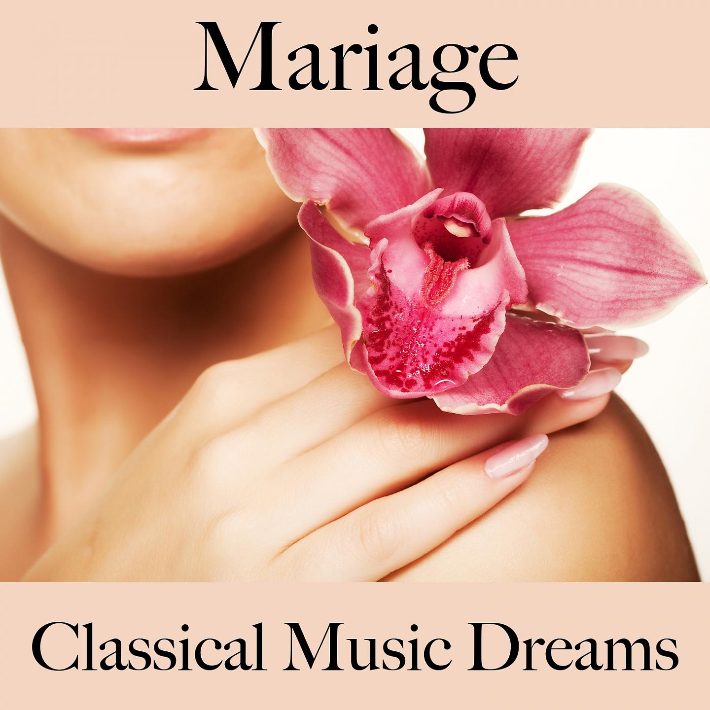 Постер альбома Mariage: Classical Music Dreams - Les Meilleurs Sons Pour Faire La Fête