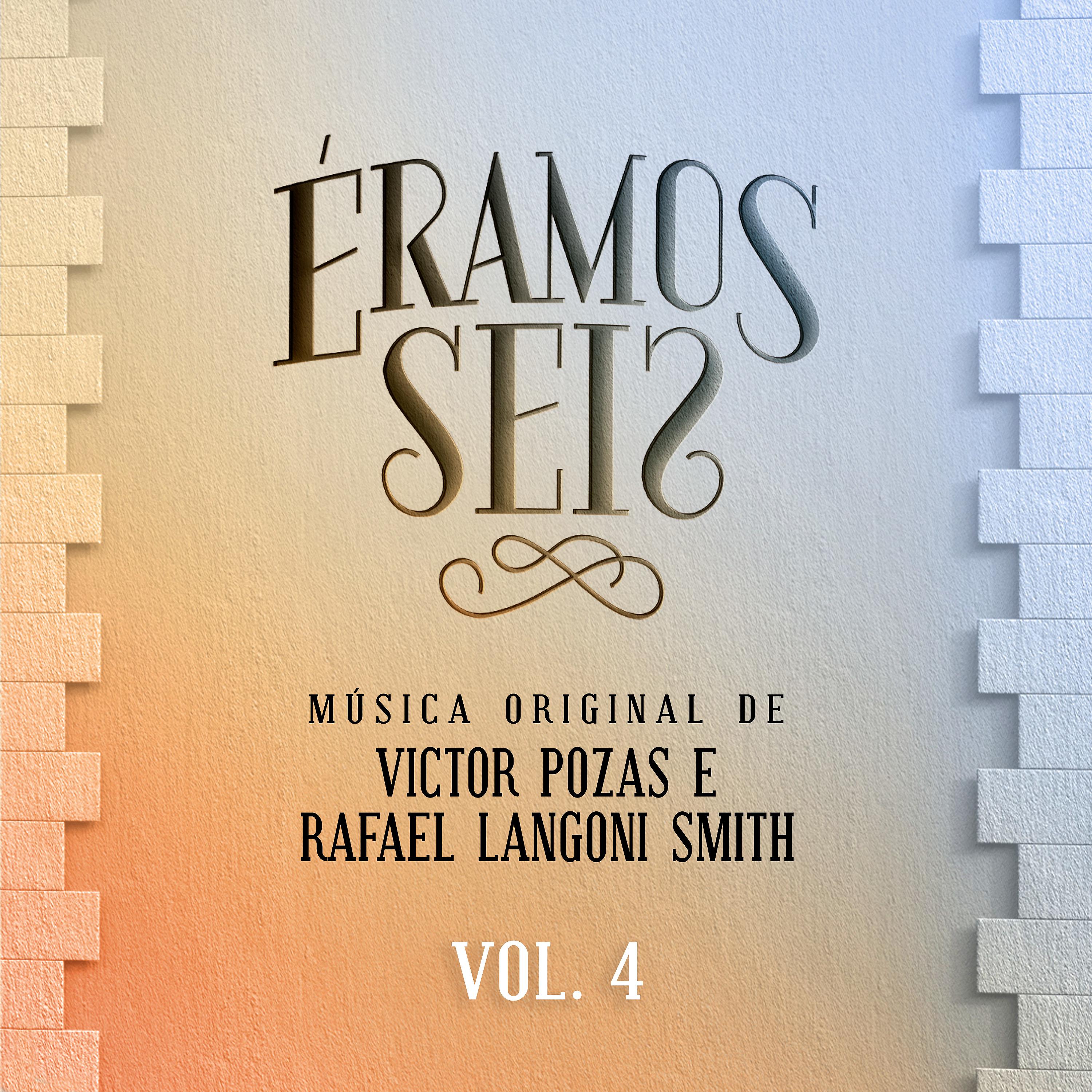 Постер альбома Éramos Seis - Música Original de Victor Pozas e Rafael Langoni Smith, Vol. 4
