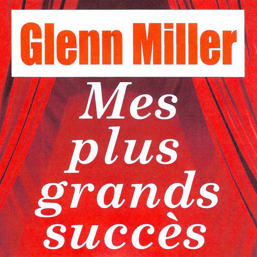 Постер альбома Mes plus grands succès - Glenn Miller