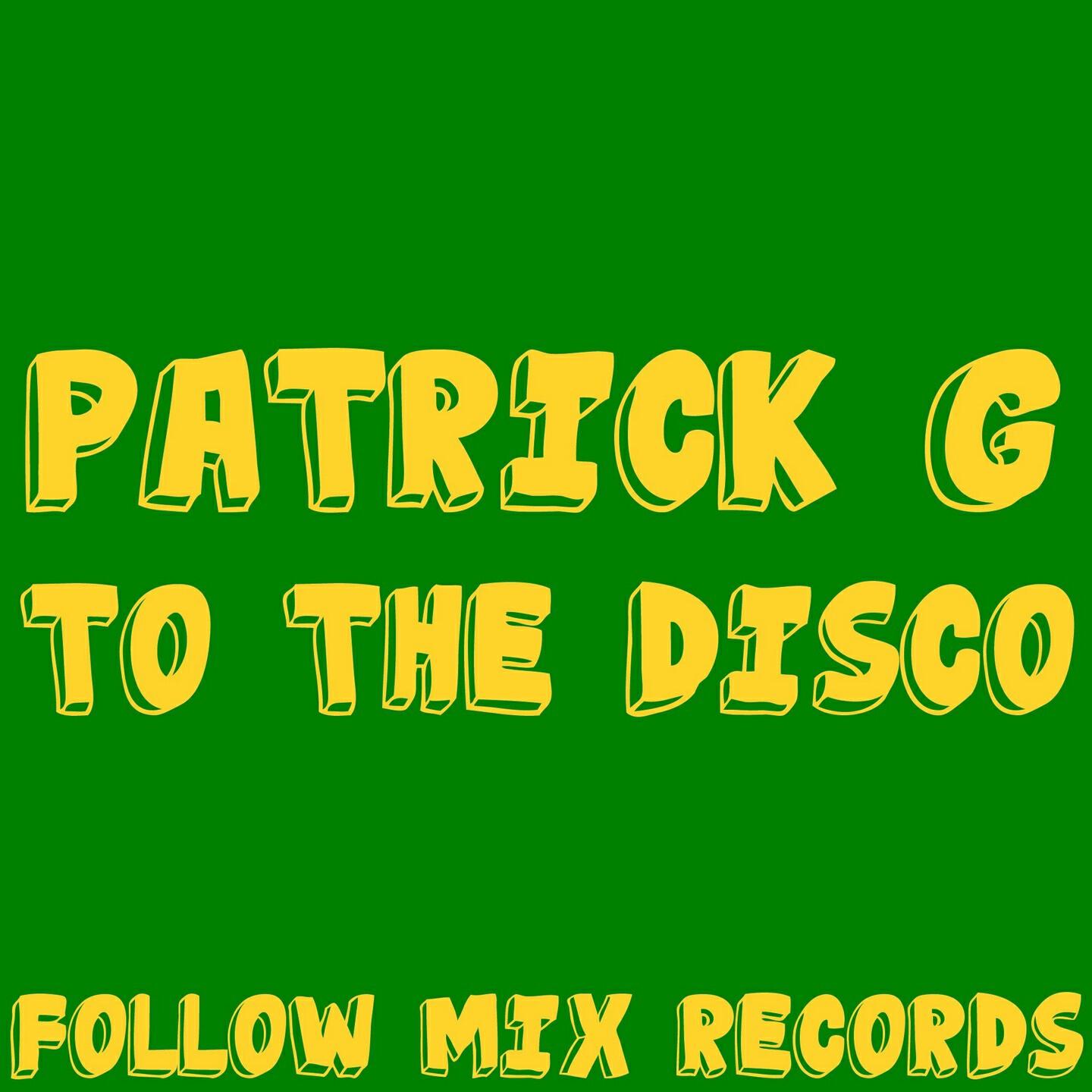 Patrick G - To the Disco (Original Mix)