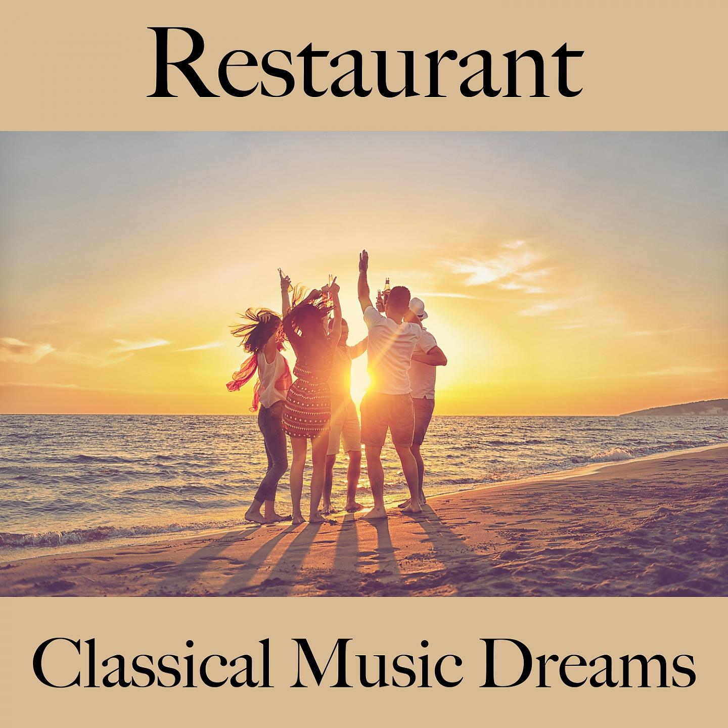 Постер альбома Restaurant: Classical Music Dreams - Les Meilleurs Sons Pour Se Détendre