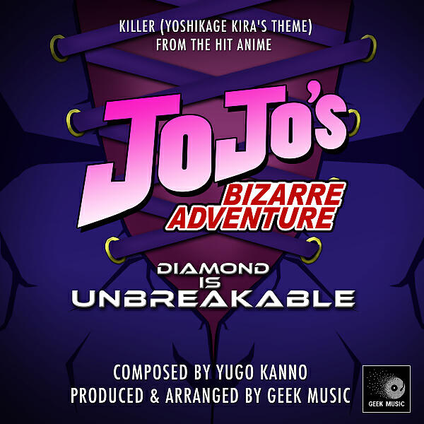 Geek Music - Jojo's Bizarre Adventure: Diamond Is Unbreakable (Killer Yoshikage Kira's Theme)