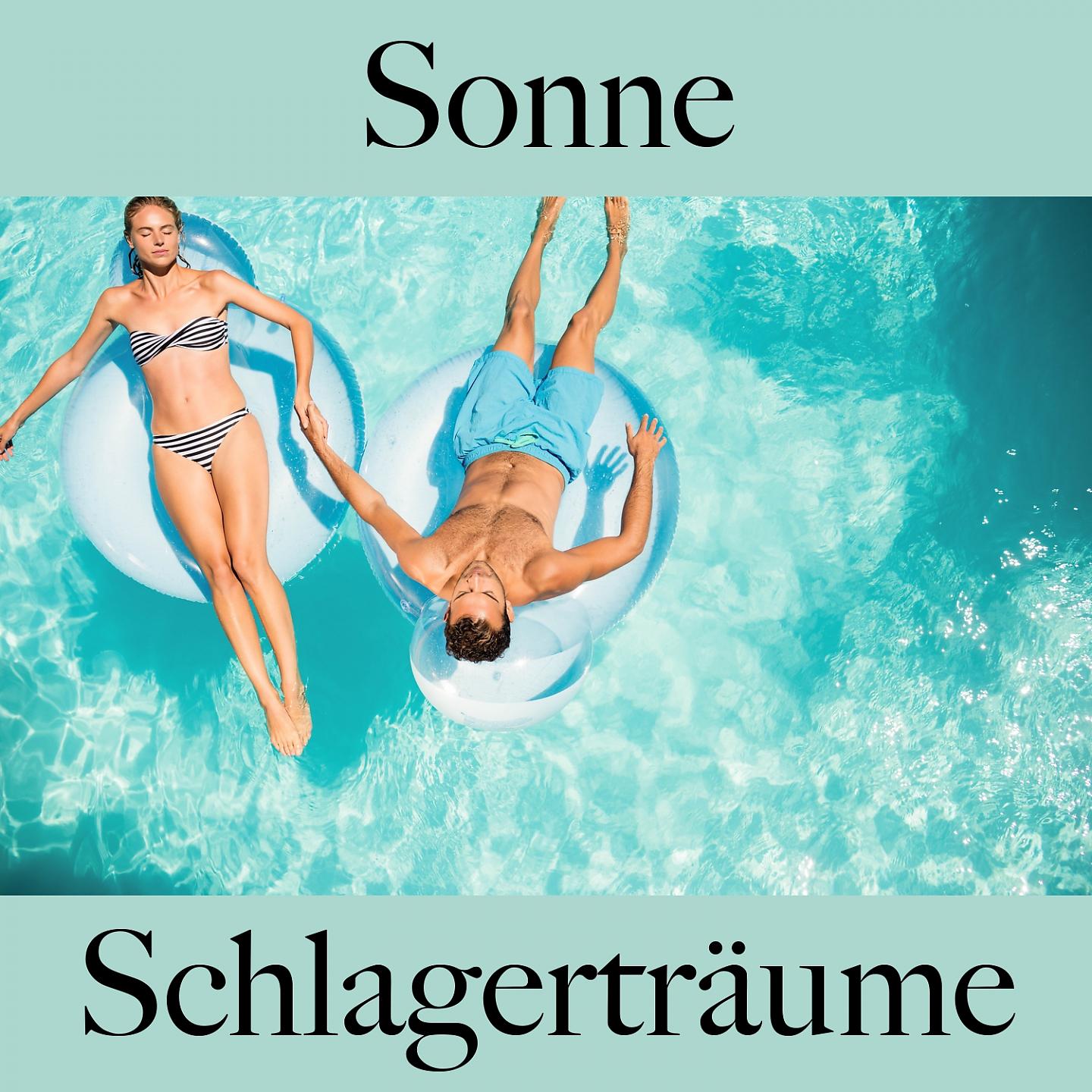 Постер альбома Sonne: Schlagerträume - Die Beste Musik Zum Entspannen
