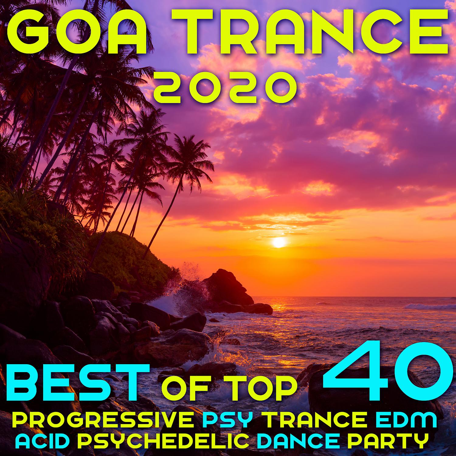 Постер альбома Goa 2020 Top 40 Hits Best of Progressive Psy Trance EDM Acid Psychedelic Dance