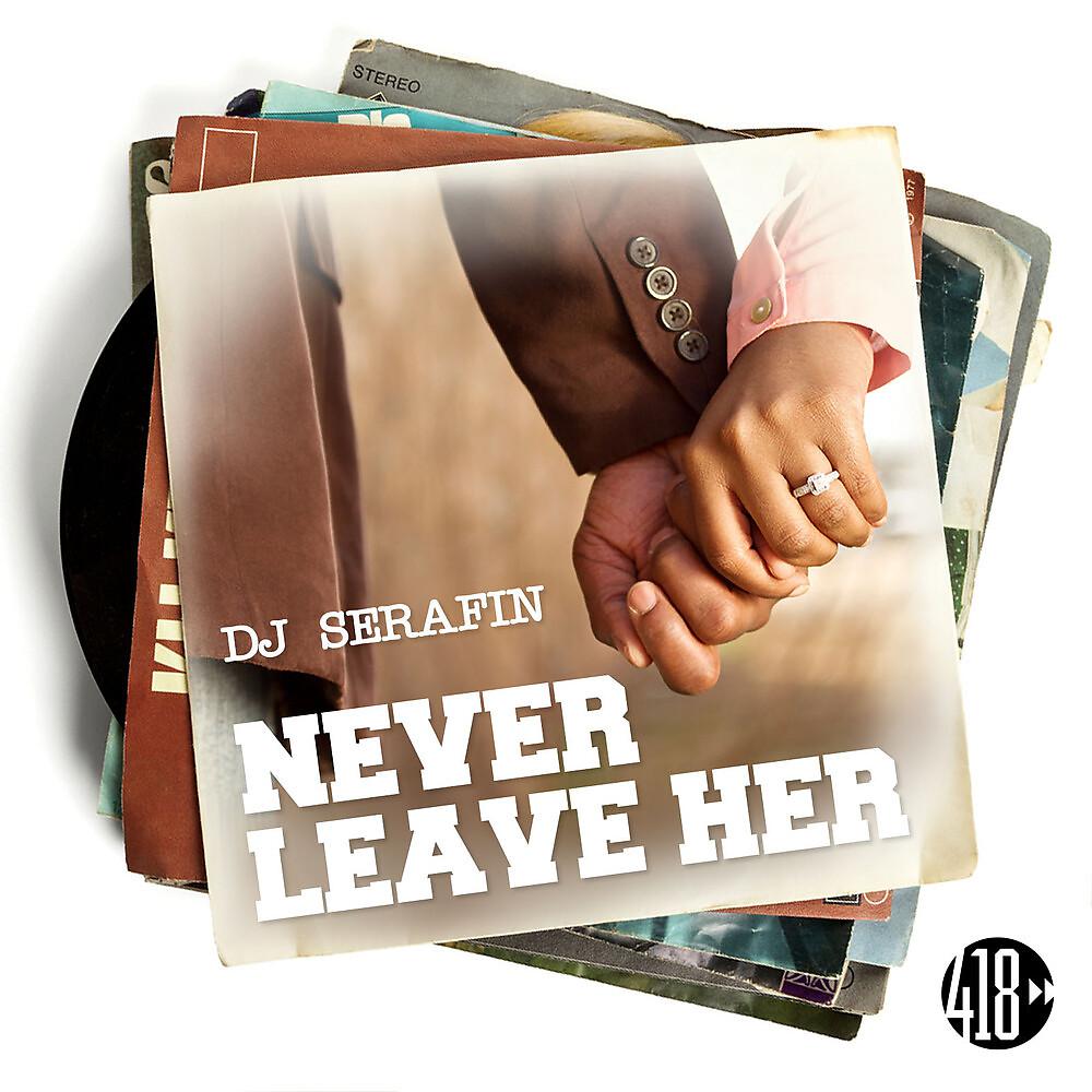 Постер альбома Never Leave Her