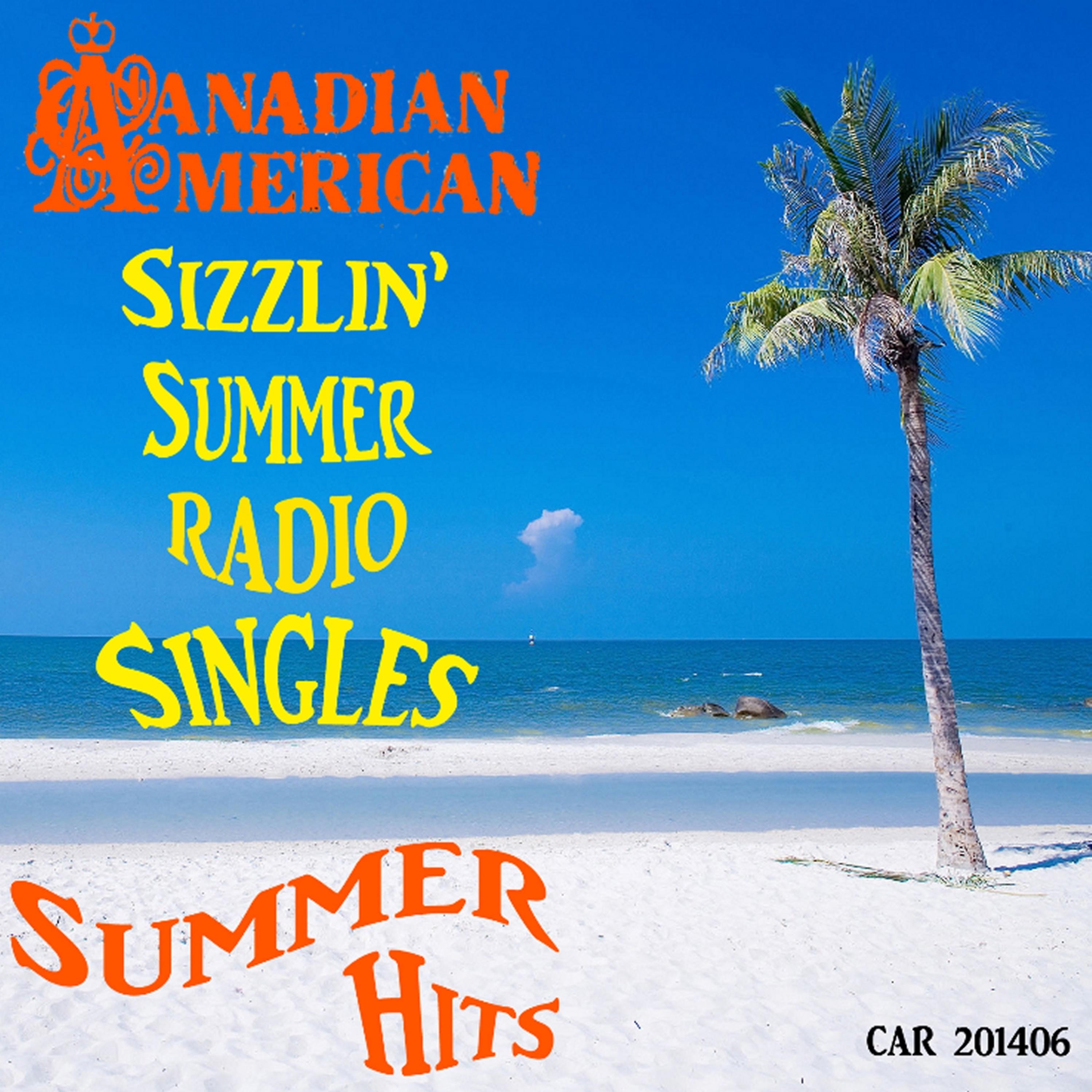 Постер альбома Canadian American Sizzlin' Summer Radio Singles