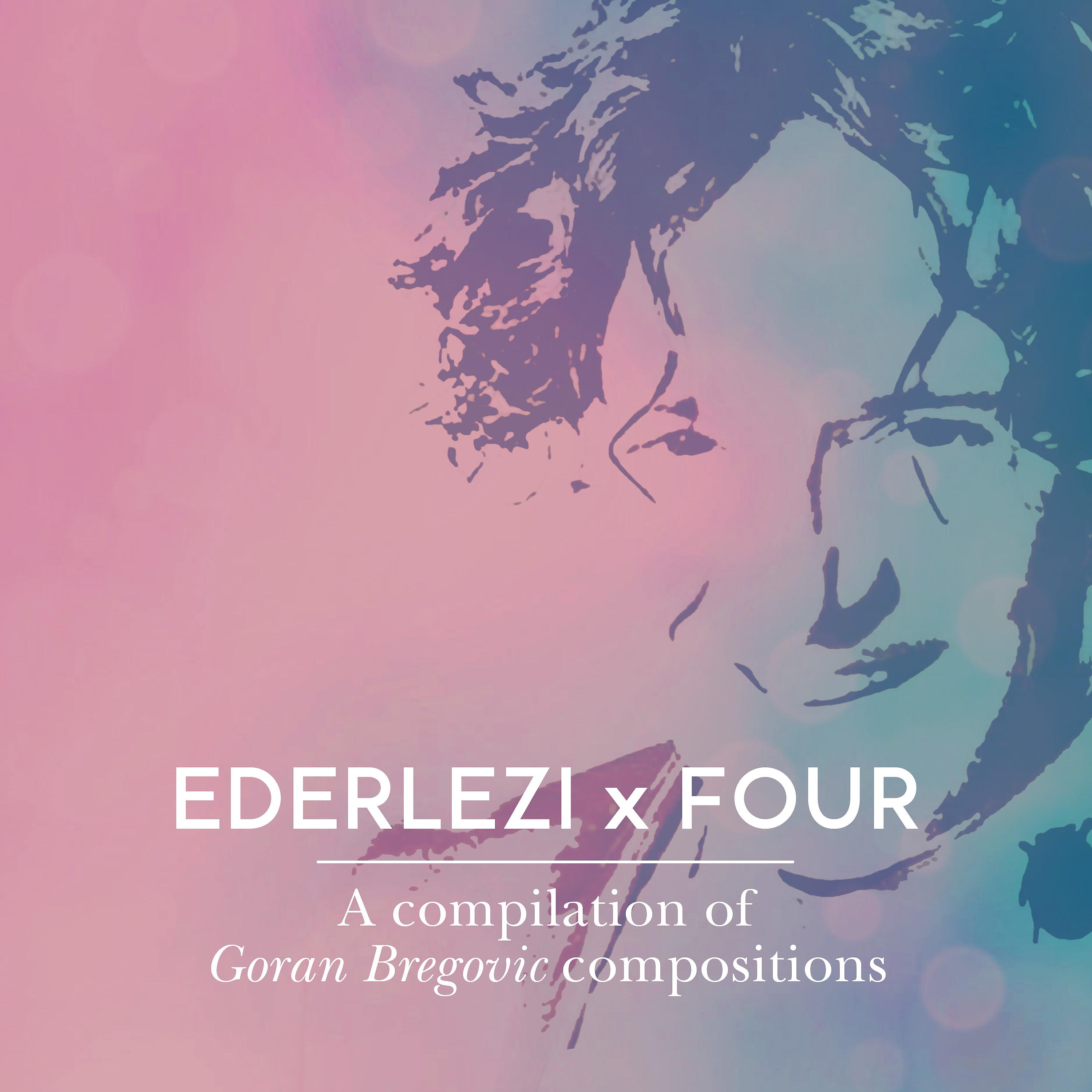 Постер альбома Ederlezi x Four: A Compilation of Goran Bregovic Compositions