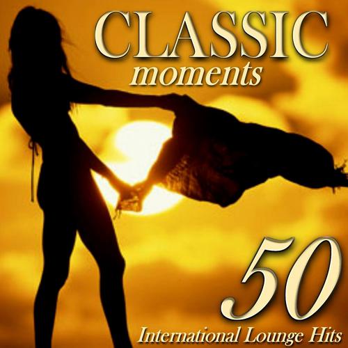 Постер альбома Classic Moments: 50 International Lounge Hits