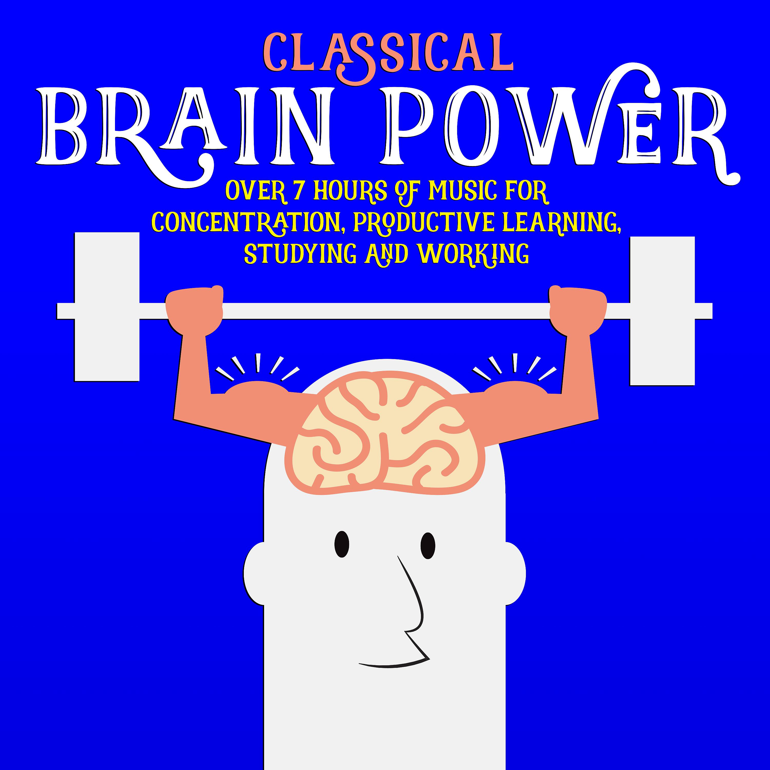 Постер альбома Classical Brain Power - Over 7 Hours of Music for Concentration, Productive Learning, Studying and Working