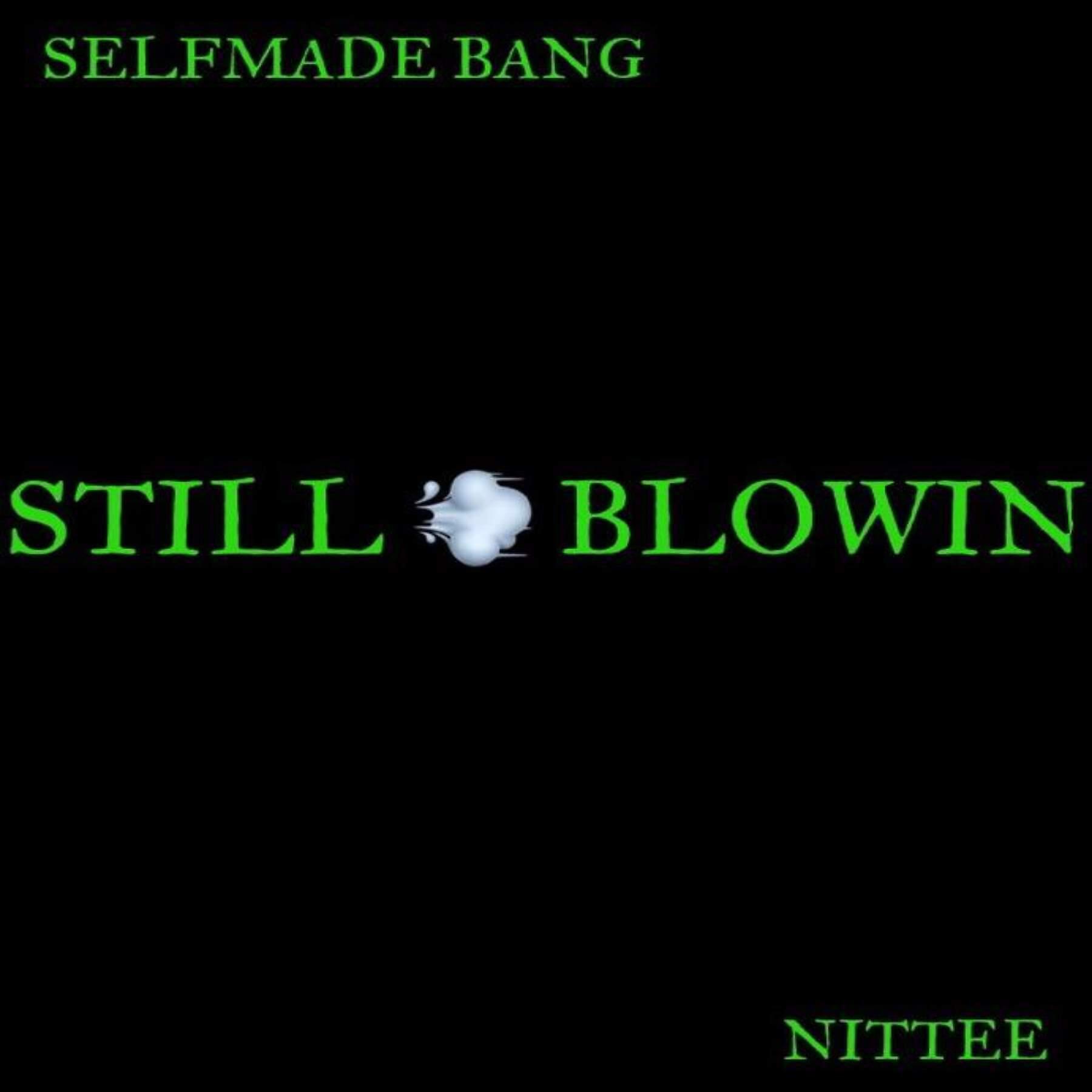 Selfmade Bang - Still Blowin