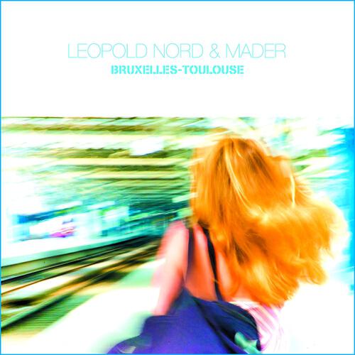 Léopold Nord & Vous - Bruxelles-Toulouse (version 2)