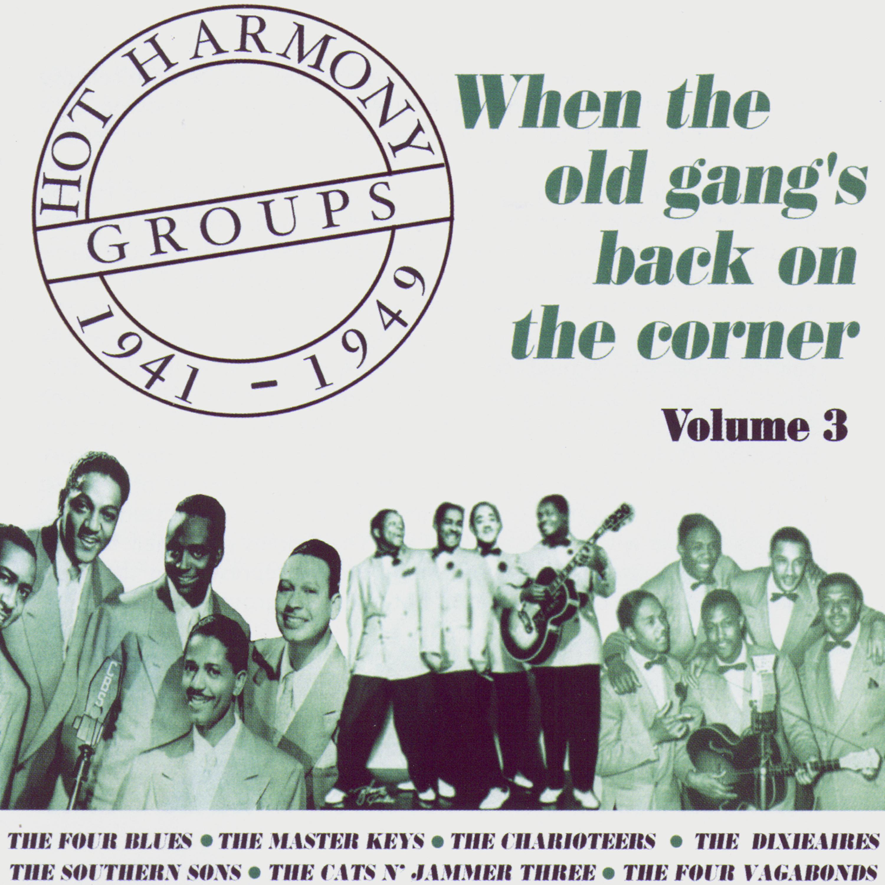 Постер альбома Hot Harmony Groups - When The Old Gang's Back On The Corner - Volume 3 - 1941-1949