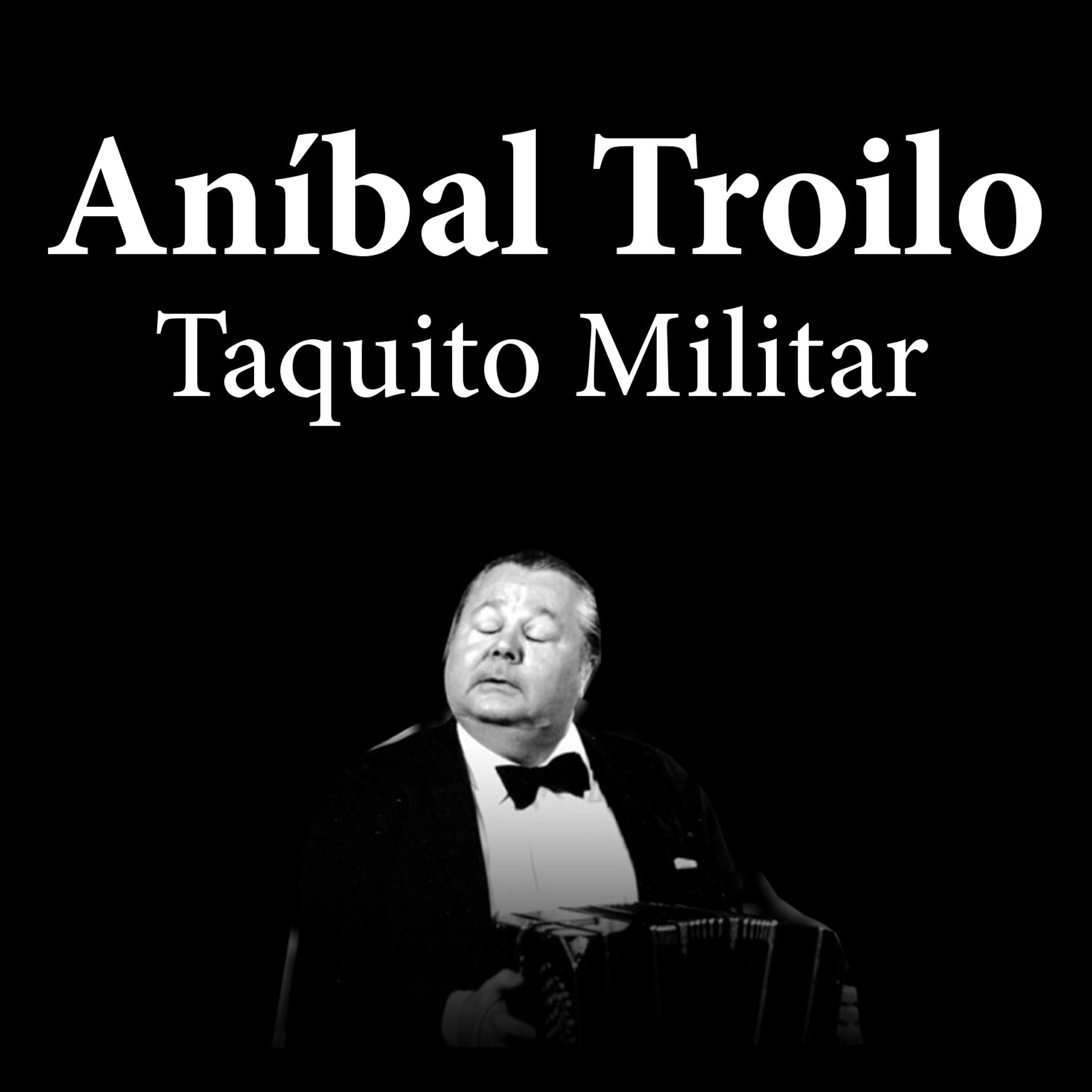 Anibal Troilo - Taquito Militar