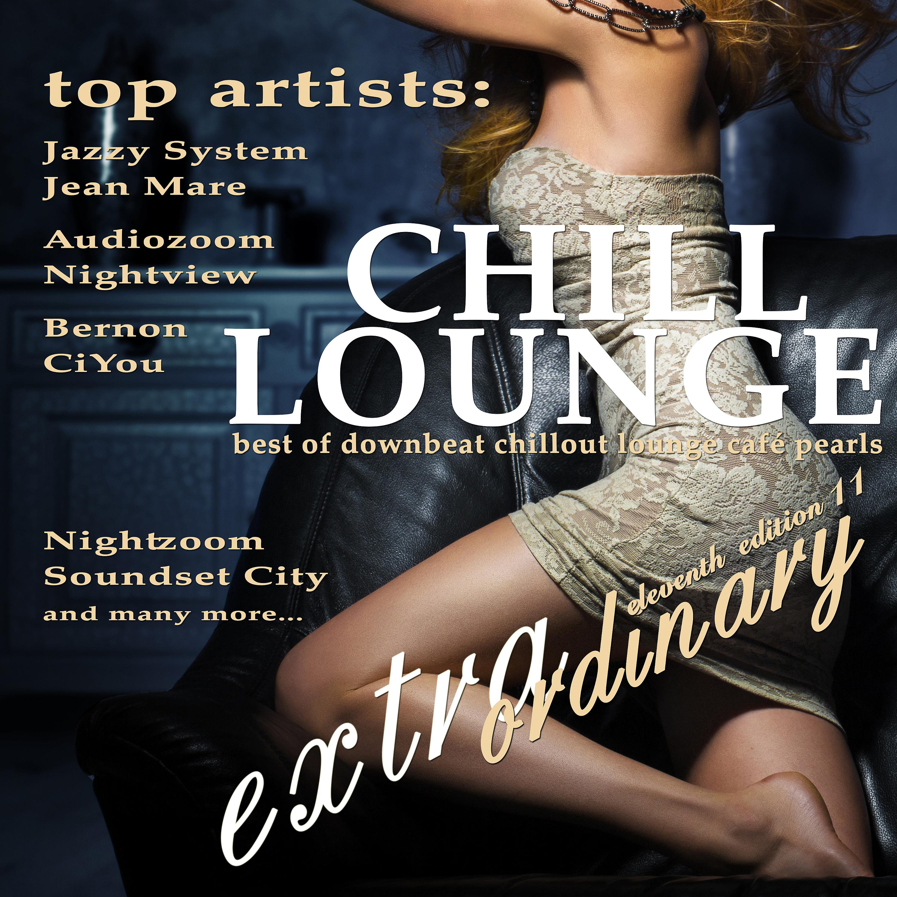 Постер альбома Extraordinary Chill Lounge, Vol. 11 (Best of Downbeat Chillout Lounge Café Pearls)