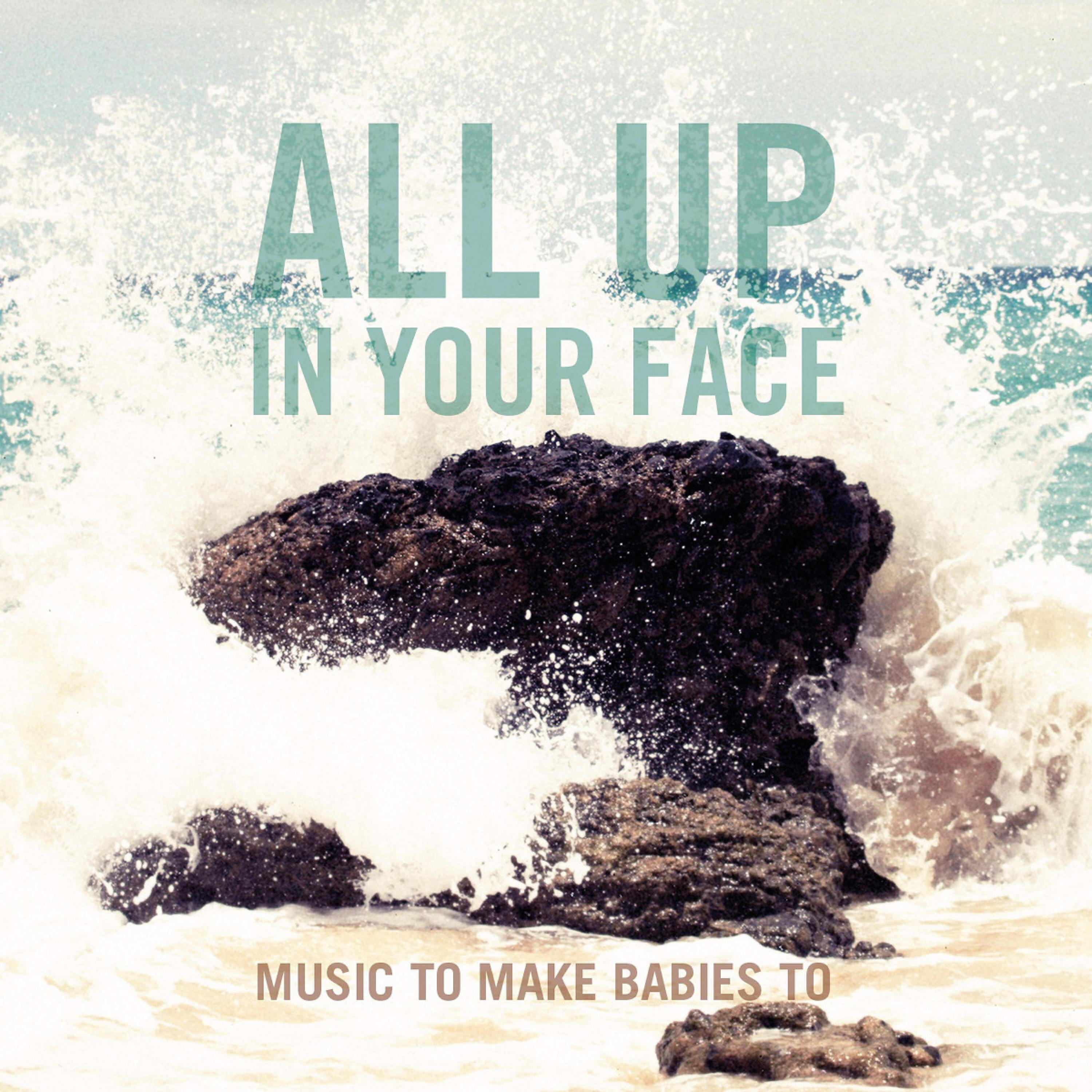 Music to make babies to - All up in Your Face (Rotkraft Remix)