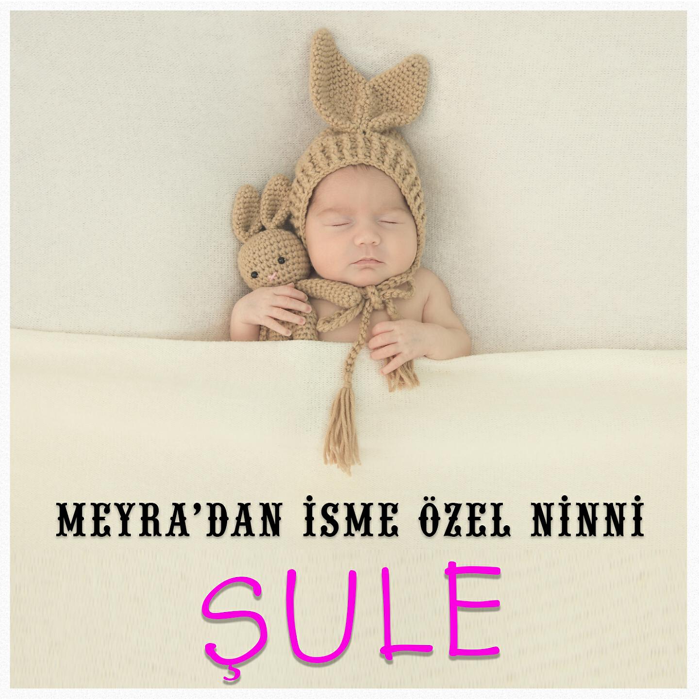 Meyra - Şule İsmine Özel Ninni