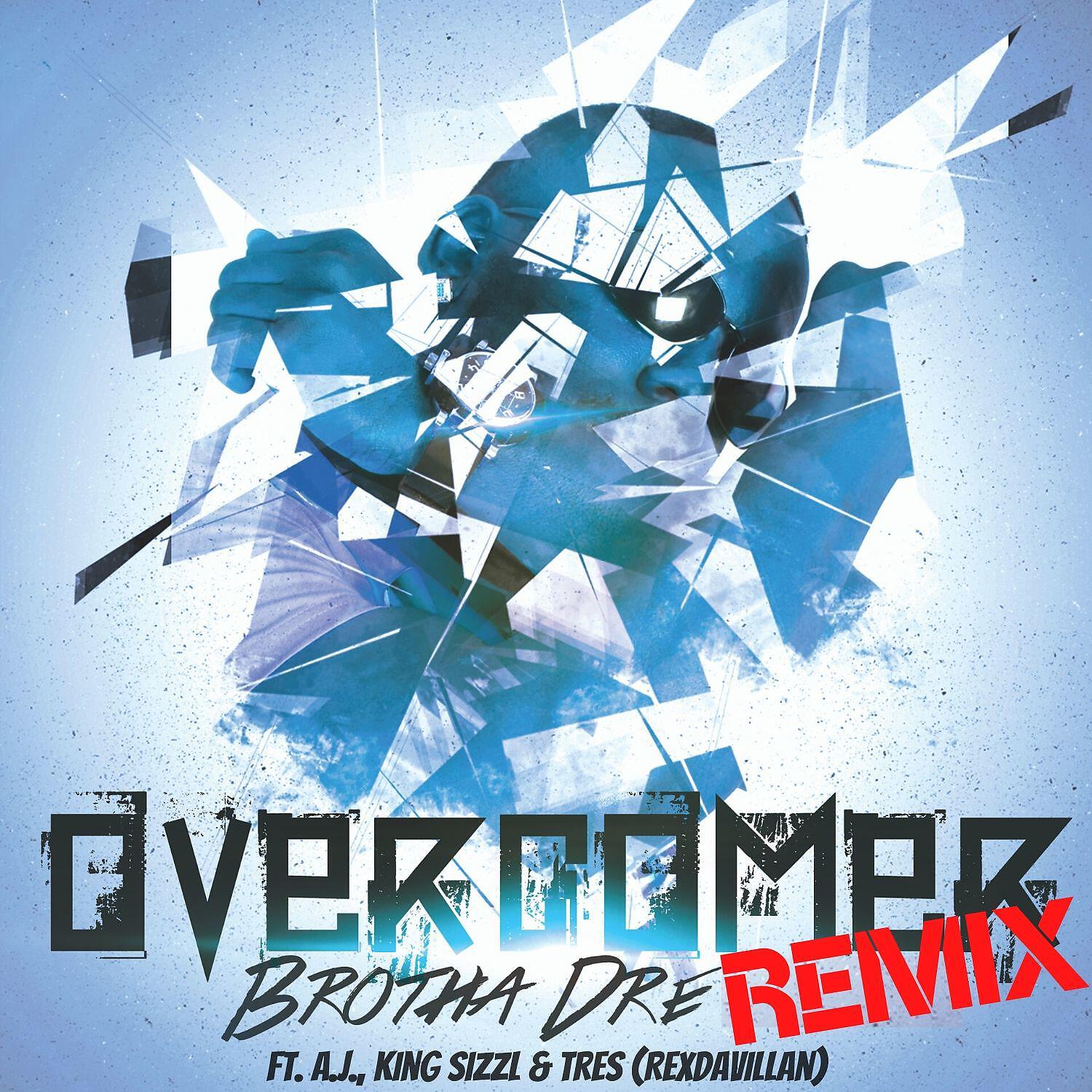 Brotha Dre - Overcomer (feat. A.J., King Sizzl & Tres) (Remix)