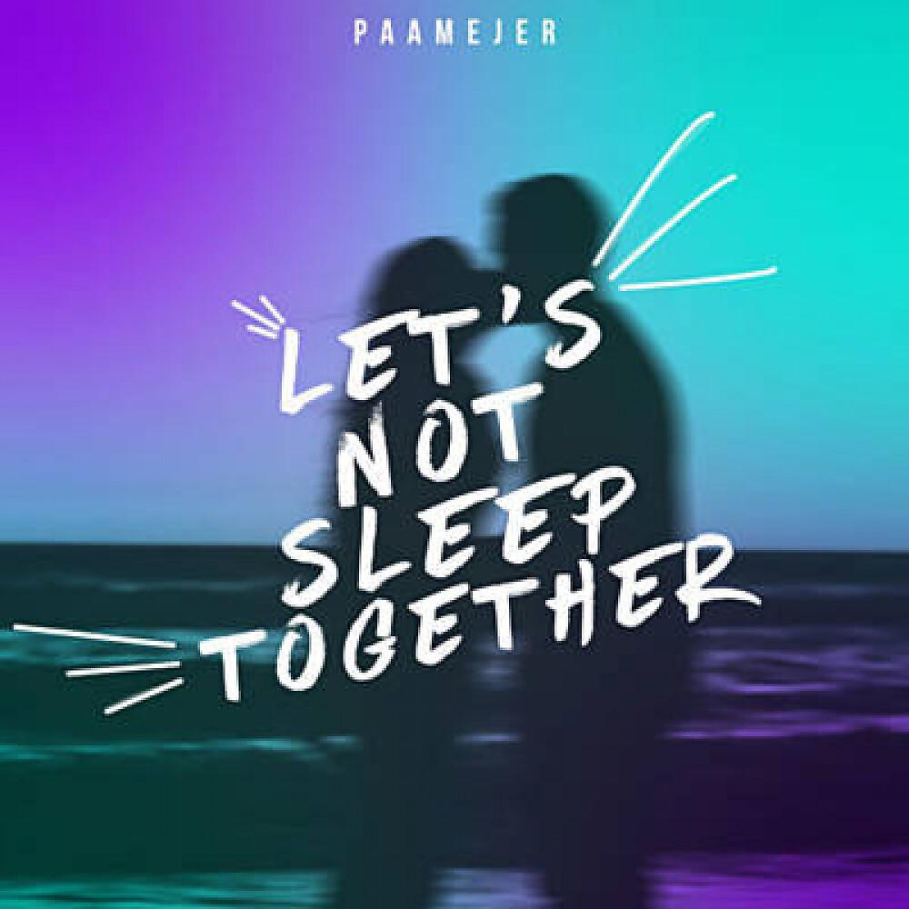 Постер альбома Let's Not Sleep Together