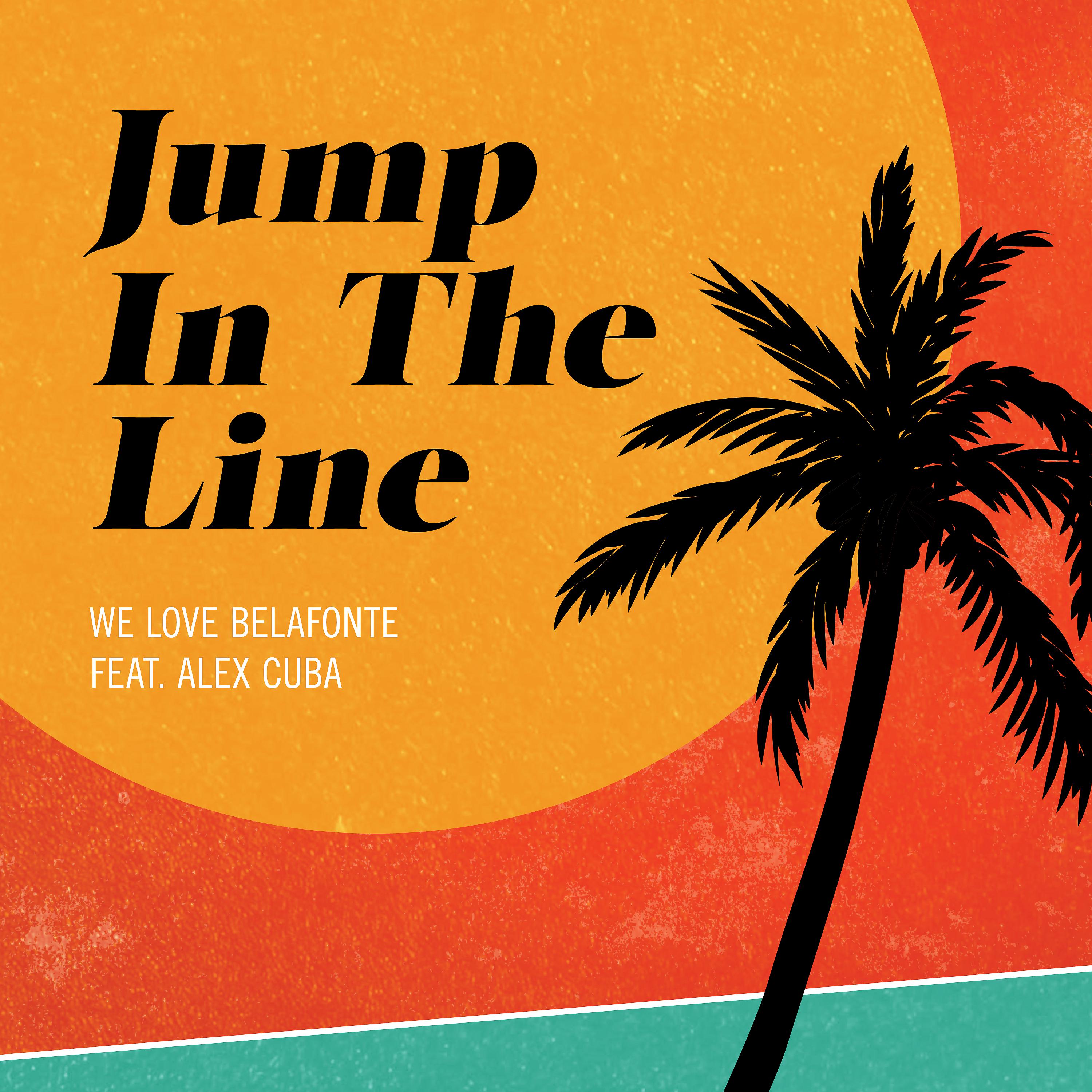 We Love Belafonte - Jump in the Line (feat. Alex Cuba)