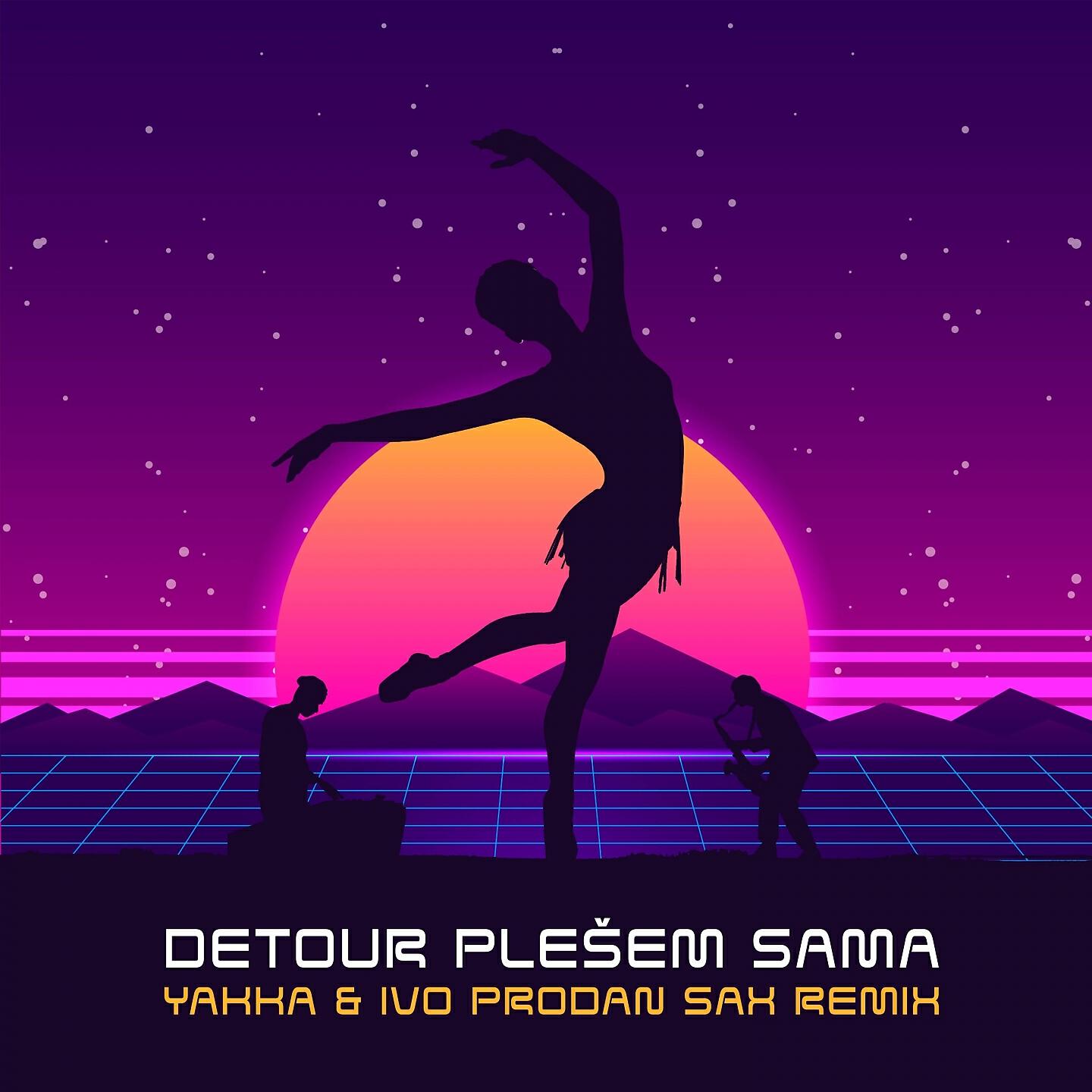 Detour - Plešem sama (Yakka & Ivo Prodan Sax Extended Remix)