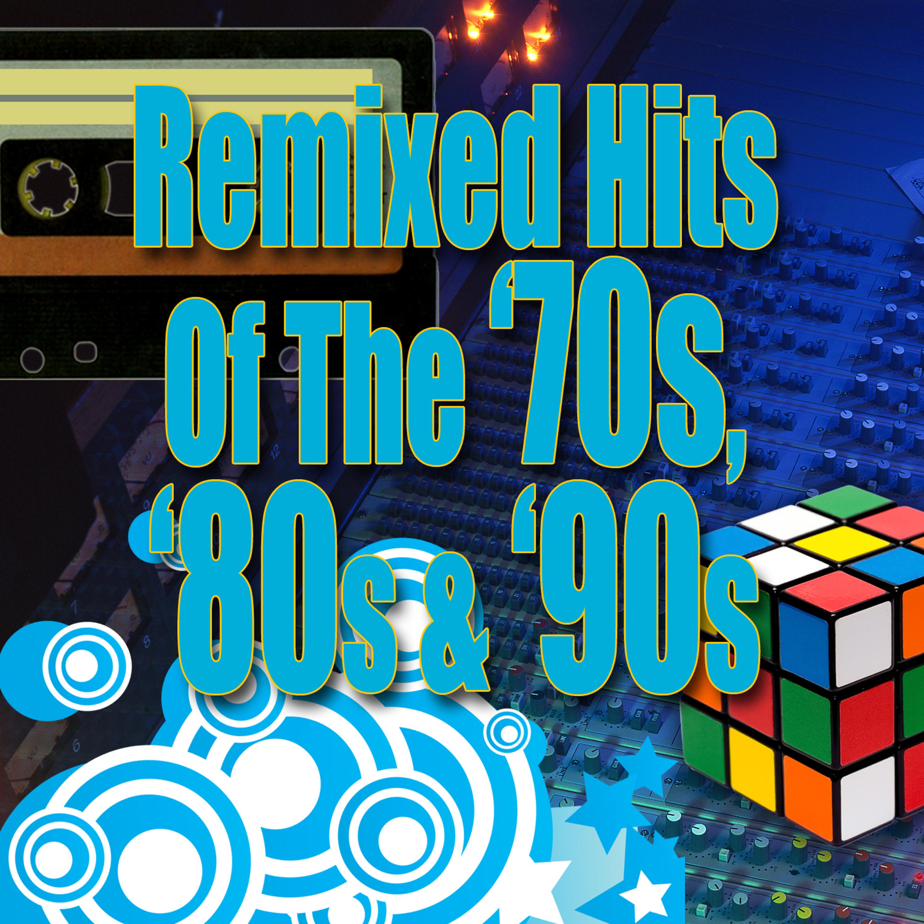 Постер альбома Remixed Hits Of The '70s, '80s & '90s