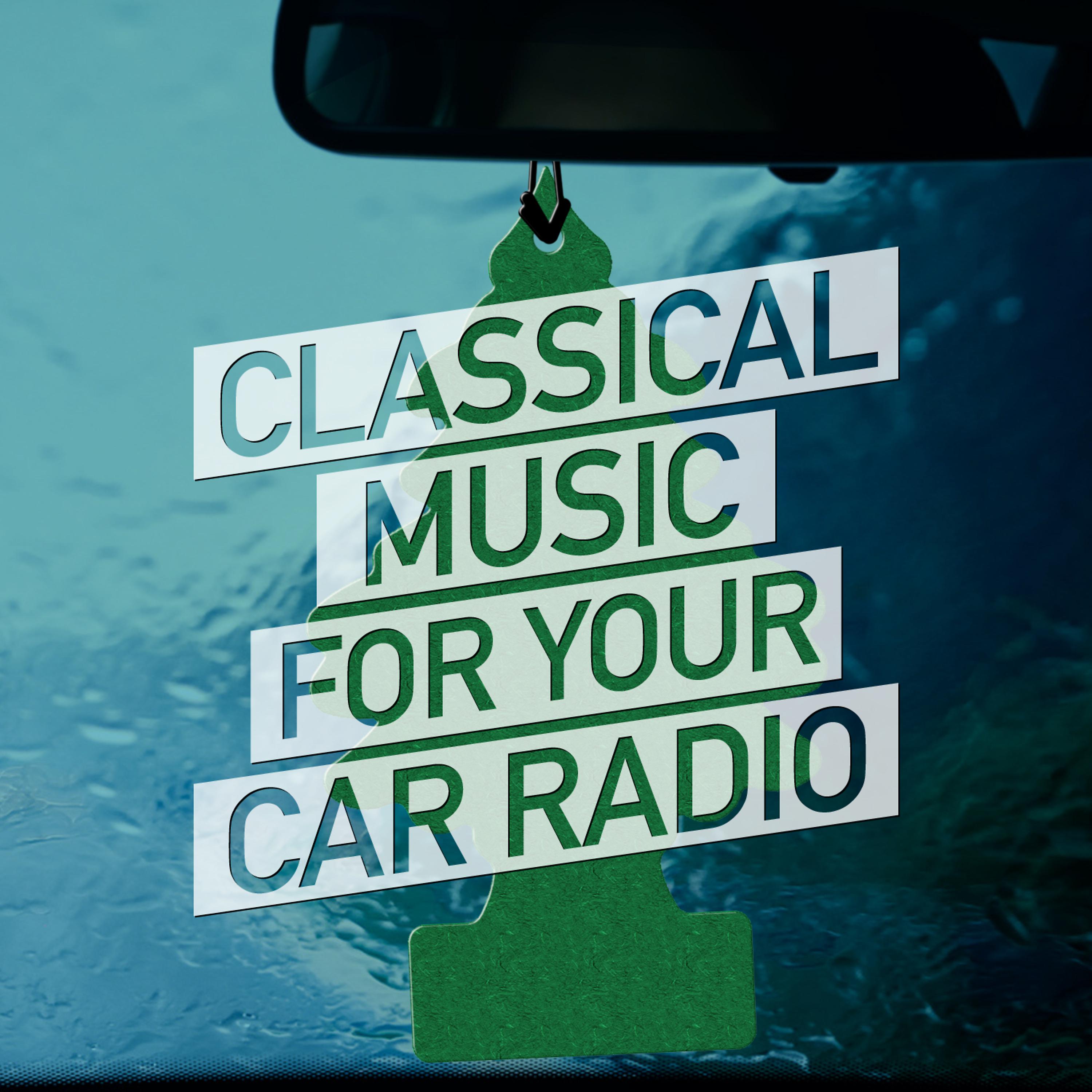 Постер альбома Classical Music for Your Car Radio