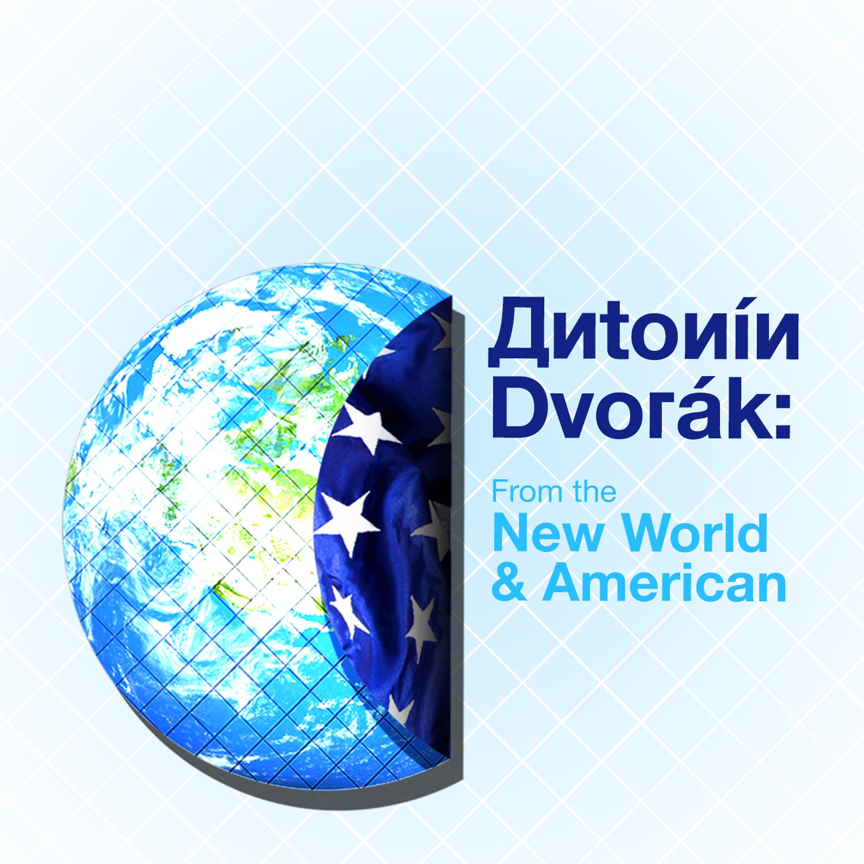 Постер альбома Antonín Dvorák: From the New World & American