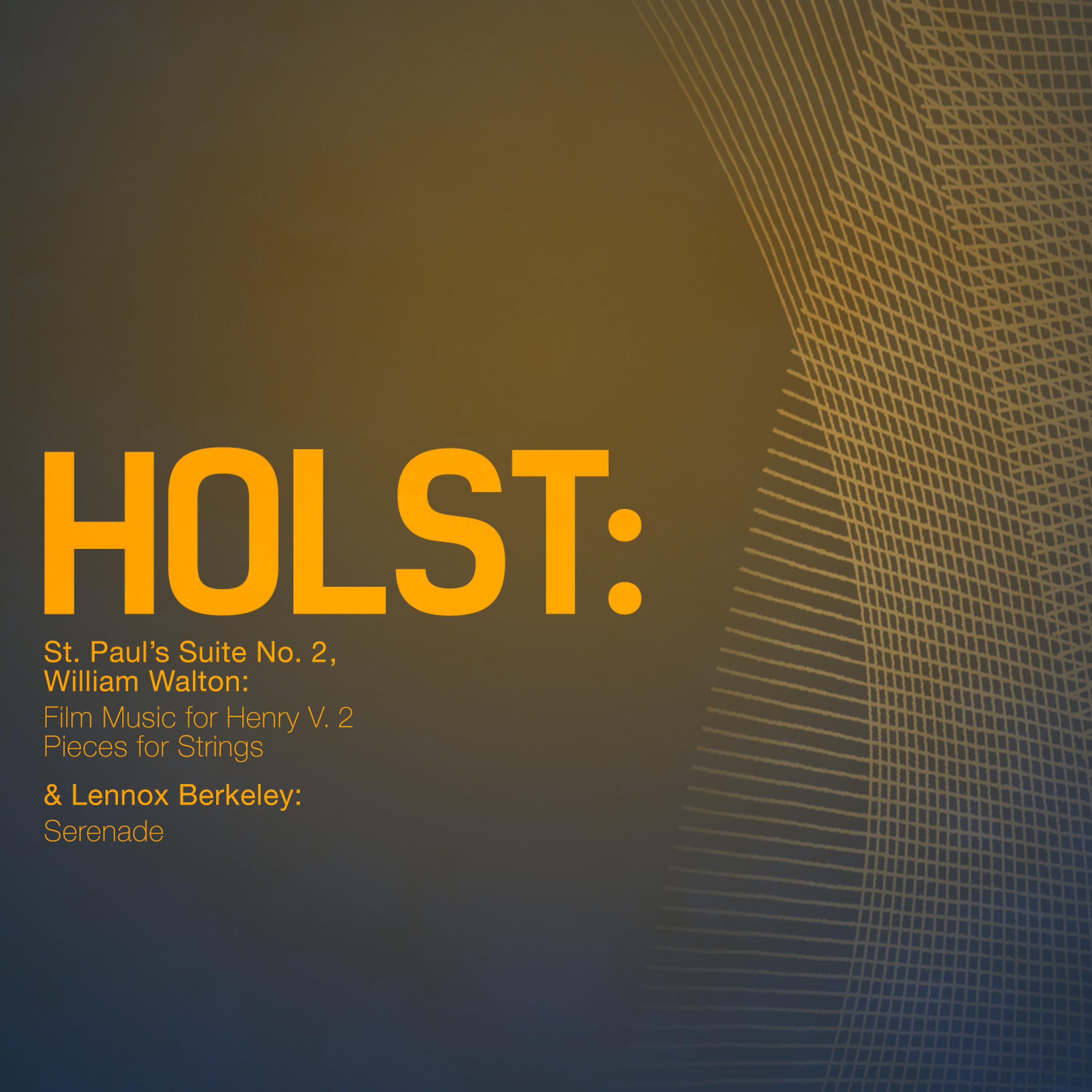 Постер альбома Holst: St. Paul's Suite No. 2, William Walton: Film Music for Henry V. 2 Pieces for Strings & Lennox Berkeley: Serenade