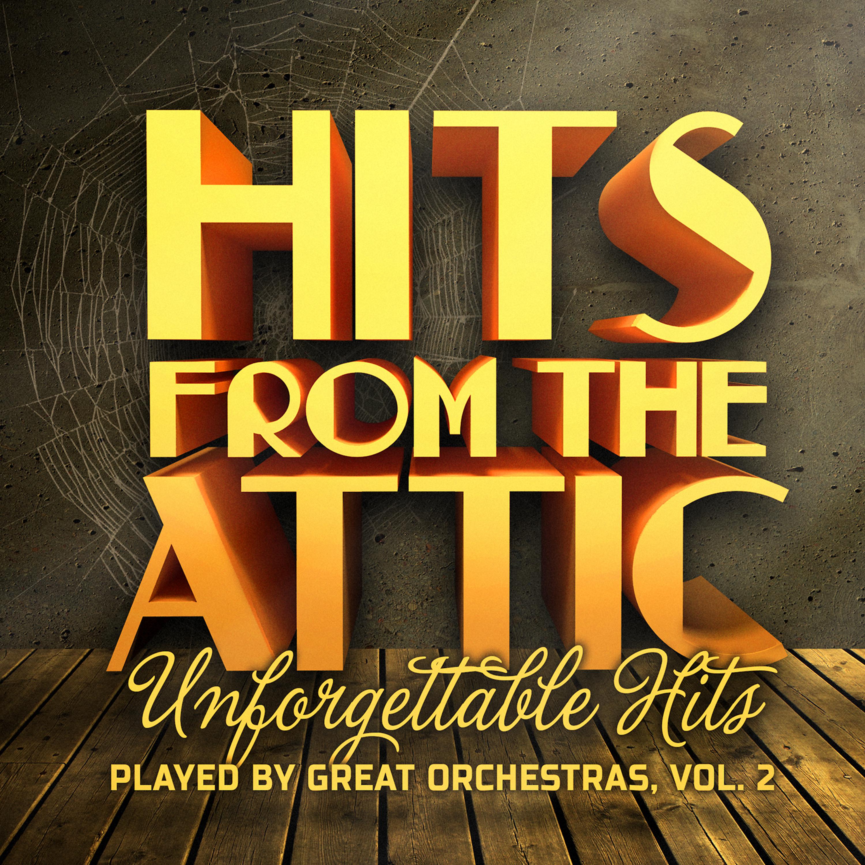 Постер альбома Hits from the Attic - Unforgettable Hits Played by Great Orchestras, Vol. 2
