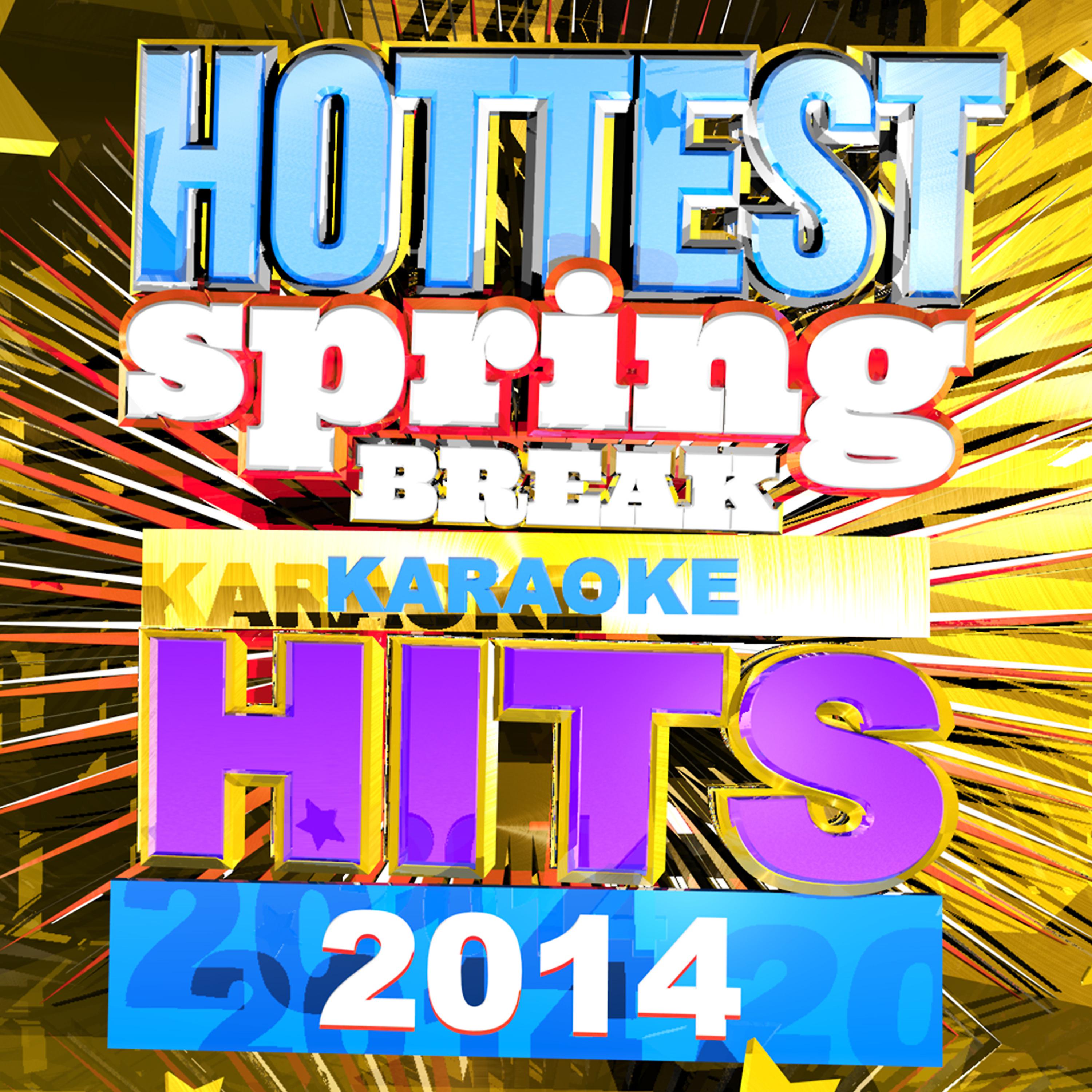 Постер альбома Hottest Spring Break Karaoke Hits 2014