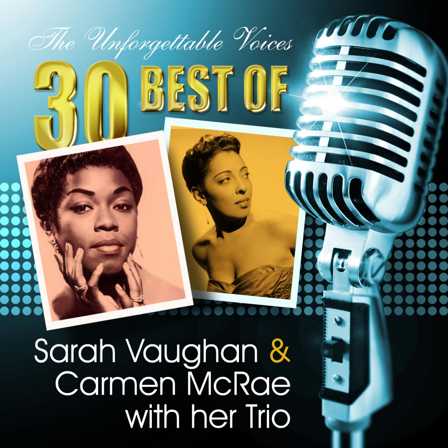 Постер альбома The Unforgettable Voices: 30 Best of Sarah Vaughan & Carmen Mcrae With Her Trio