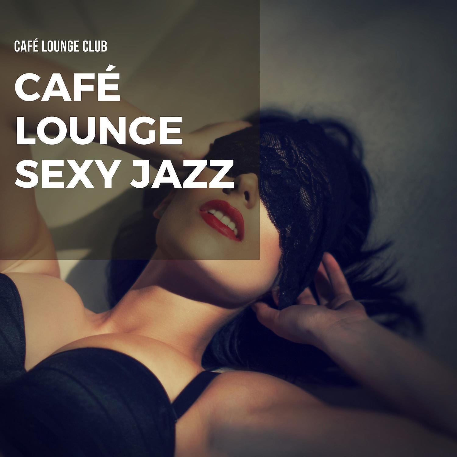 Постер альбома Café Lounge Sexy Jazz
