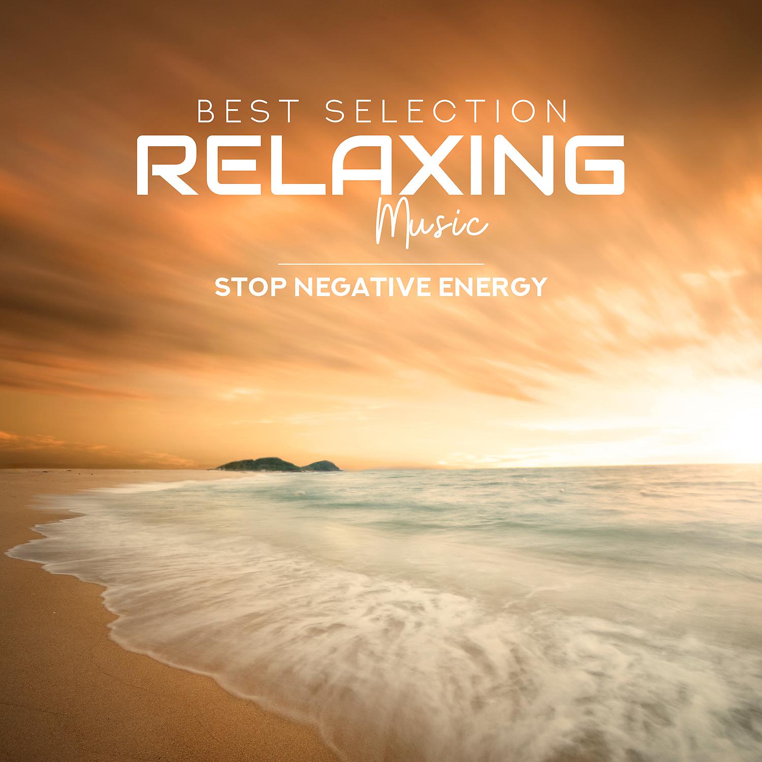 Постер альбома Best Selection Relaxing Music: Stop Negative Energy