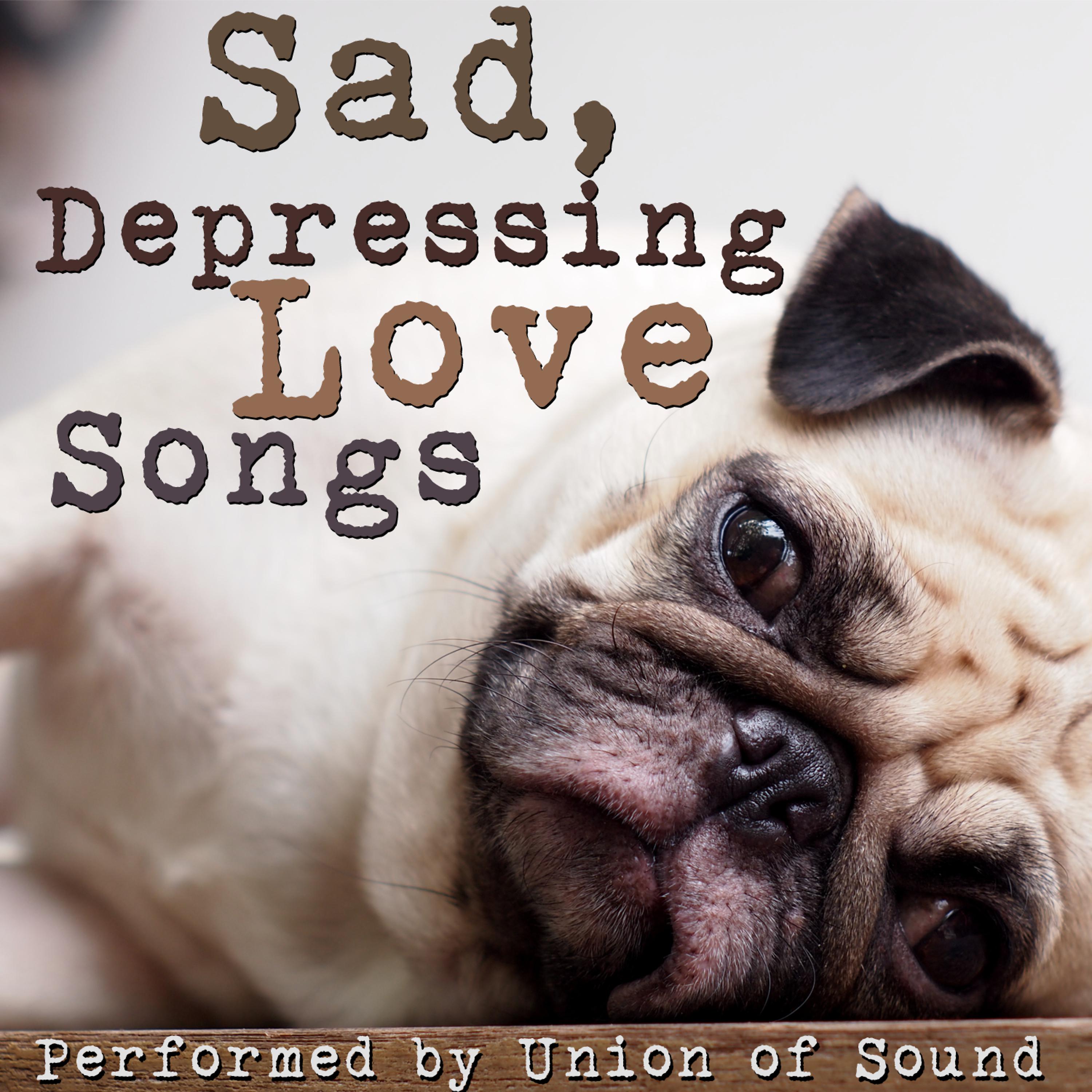 Постер альбома Sad, Depressing Love Songs