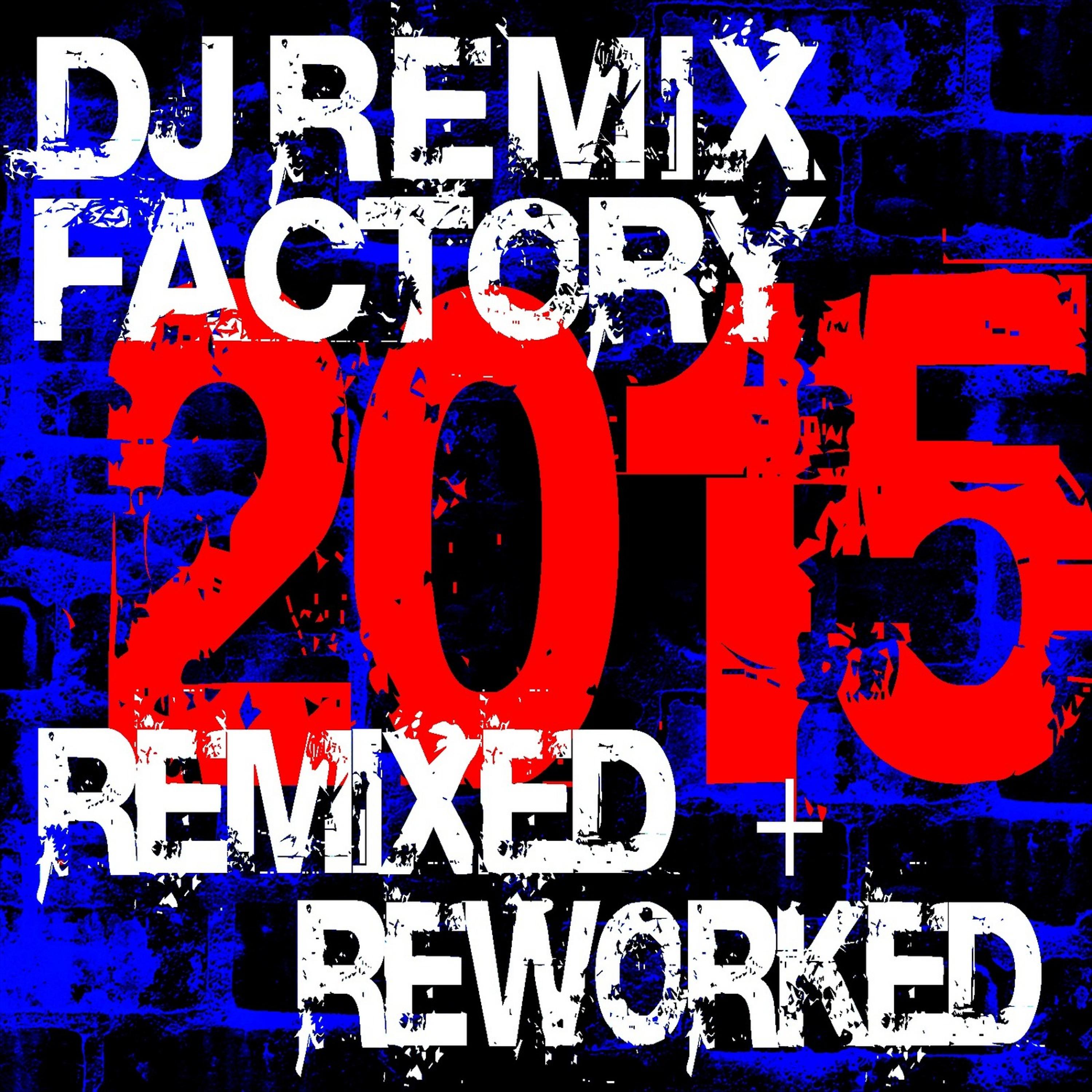 Постер альбома DJ Remix Factory 2015 – Remixed + Reworked