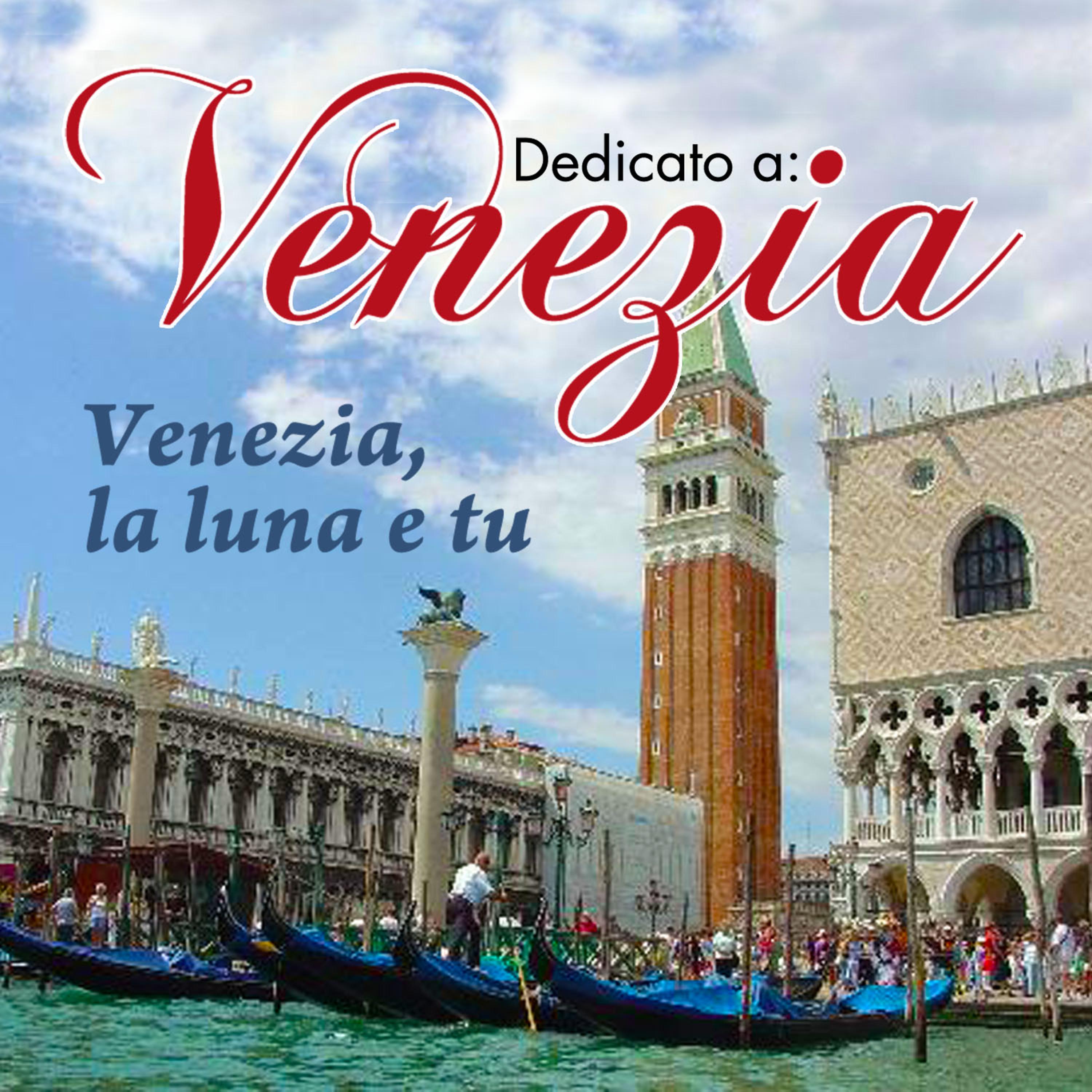 Постер альбома Dedicato a: Venezia - Venezia, la luna e tu