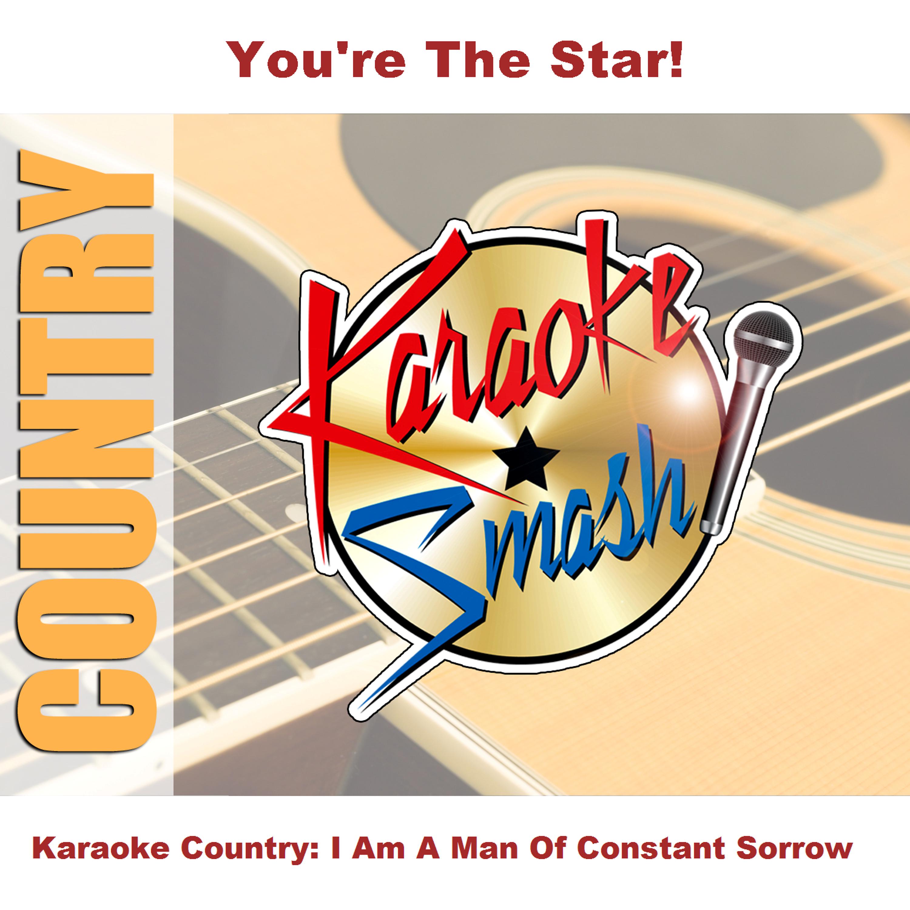 Постер альбома Karaoke Country: I Am A Man Of Constant Sorrow