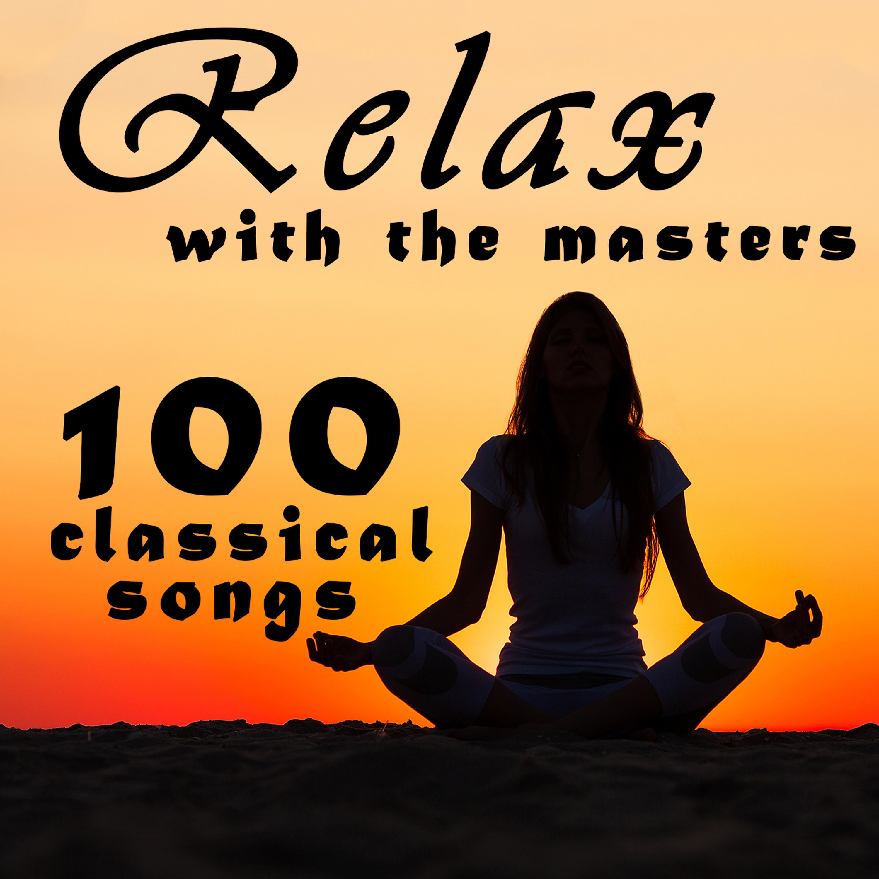 Постер альбома Relax With The Masters: 100 Classical Songs