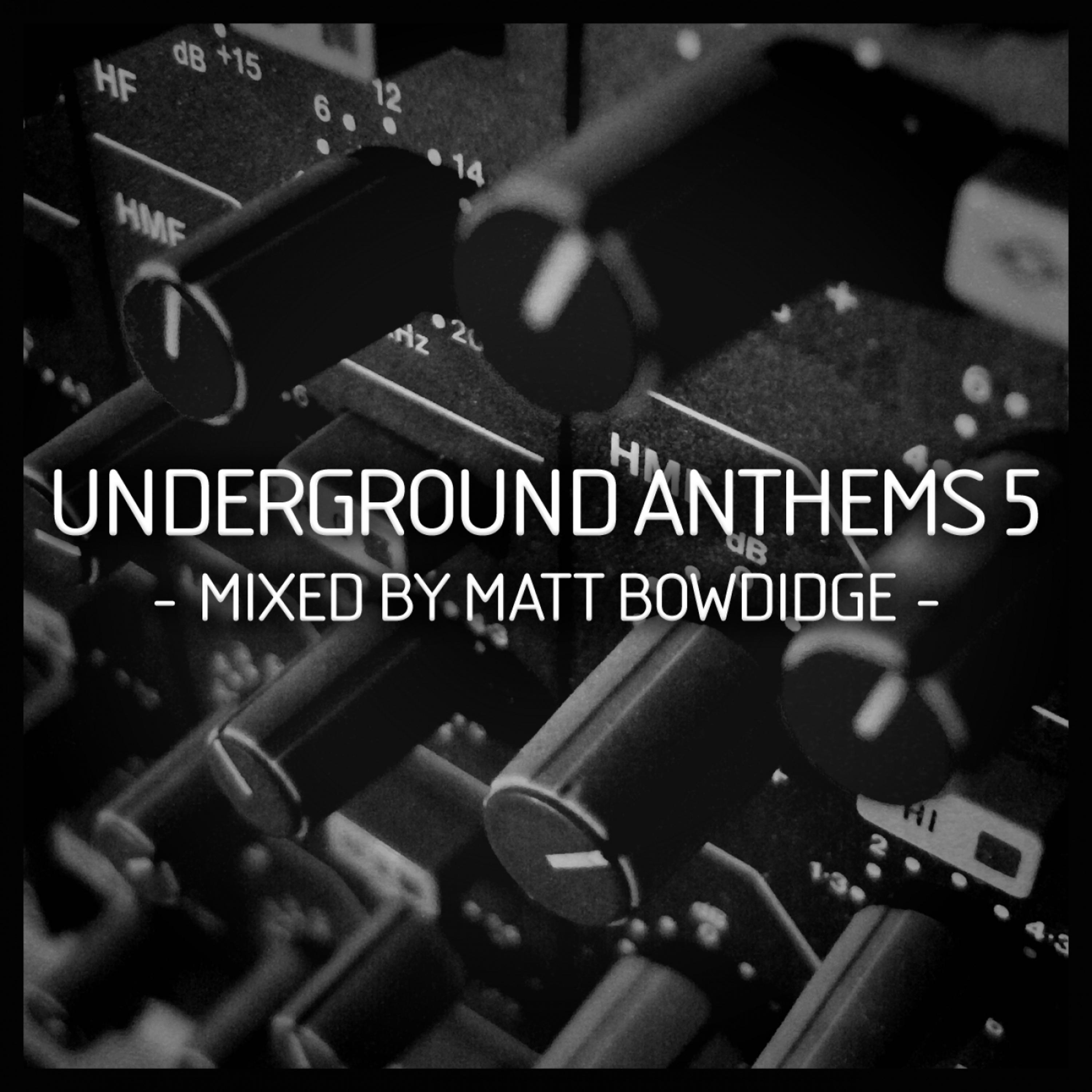 Постер альбома Underground Anthems 5 Mixed By Matt Bowdidge