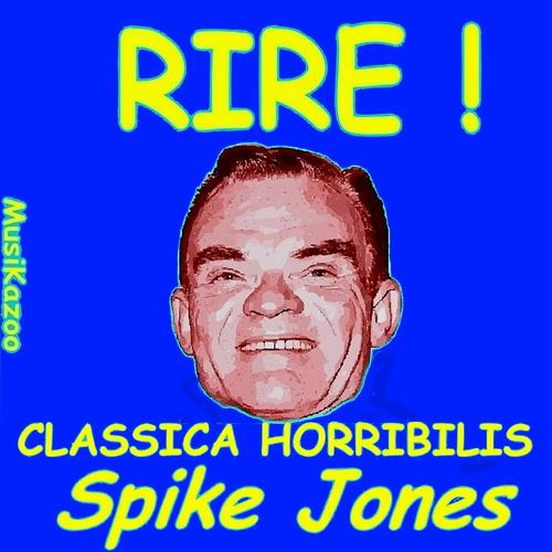 Постер альбома Spike Jones: Classica Horribilis (Rire ! Vol. 1)
