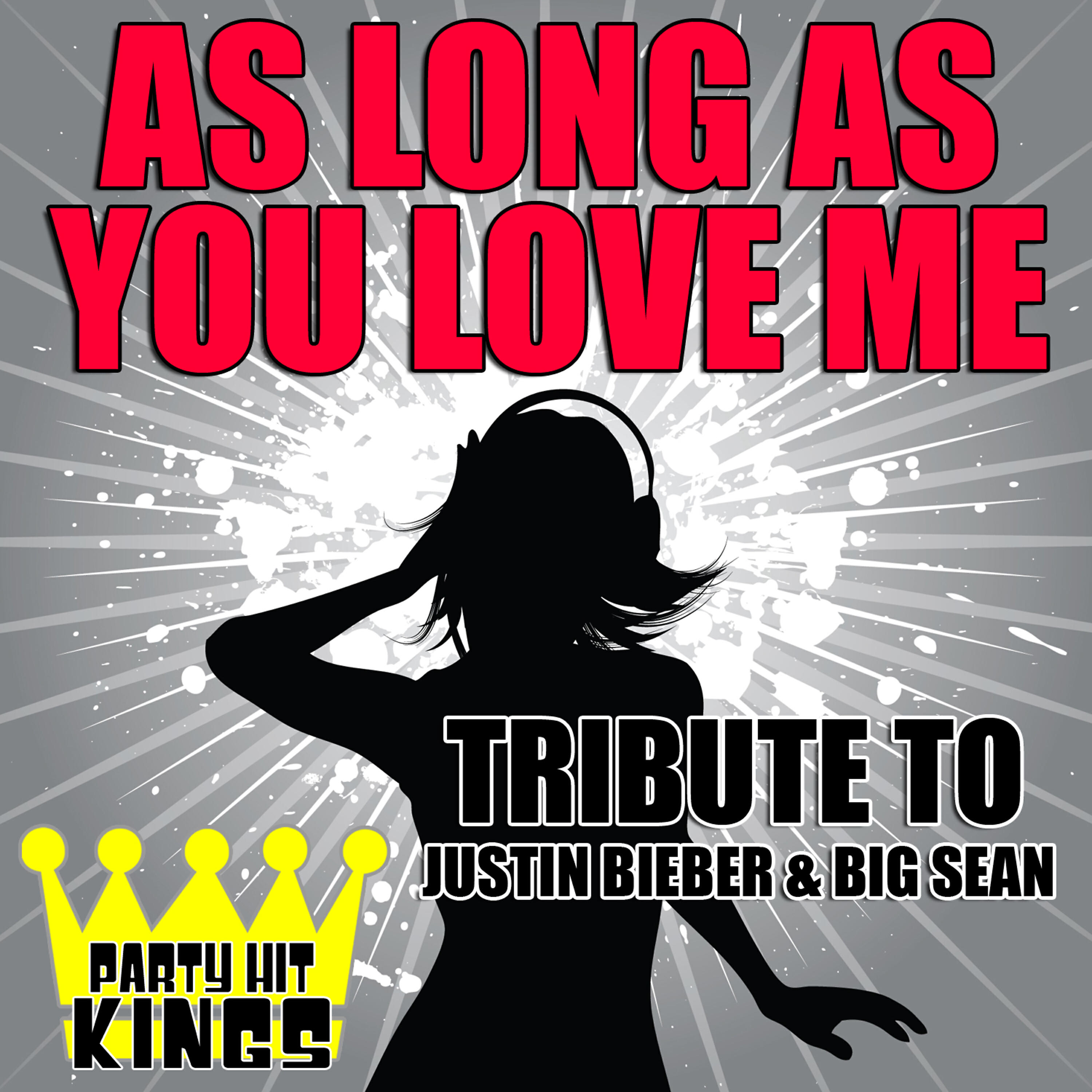 Party Hit Kings - As Long As You Love Me (Tribute to Justin Bieber & Big Sean)