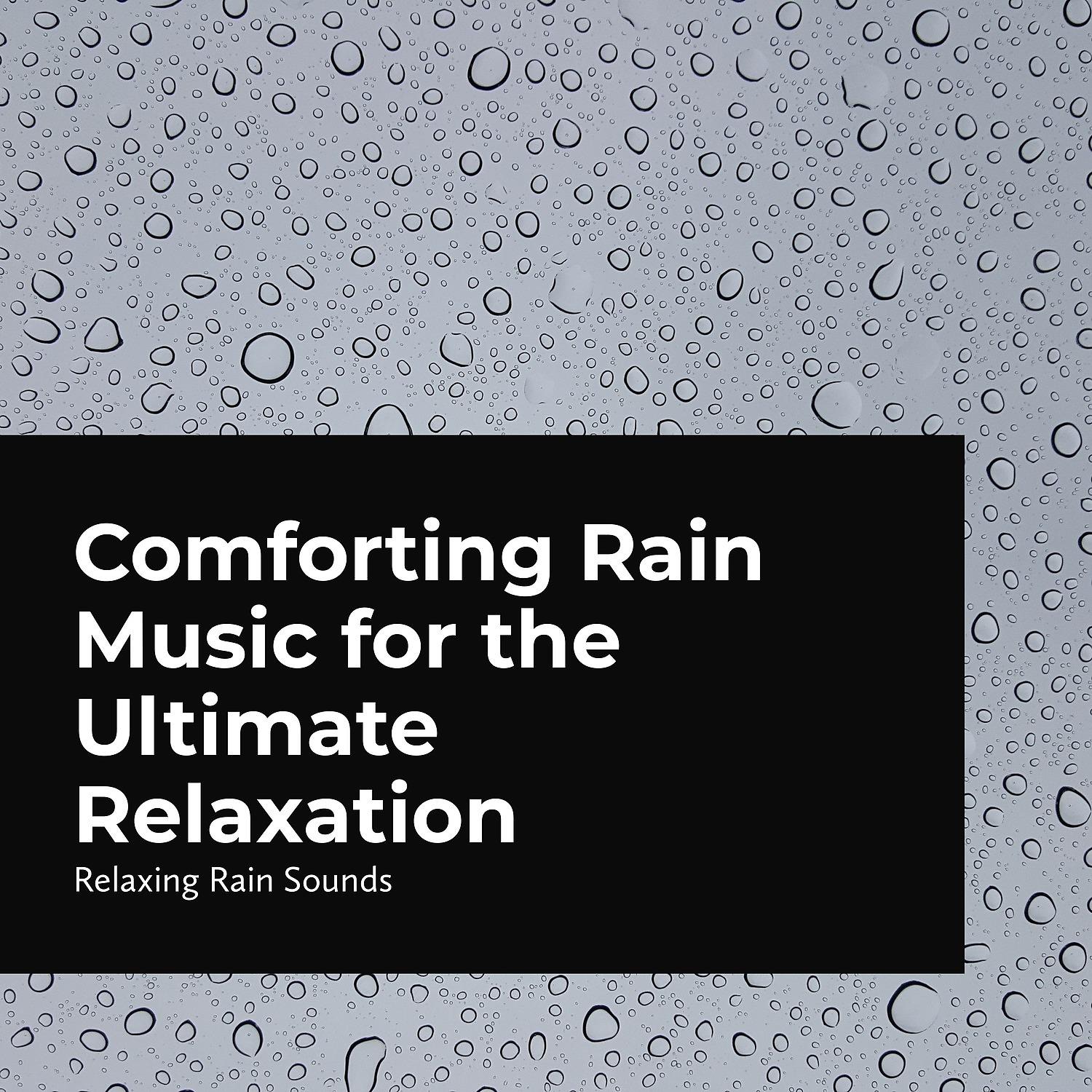 Постер альбома Comforting Rain Music for the Ultimate Relaxation