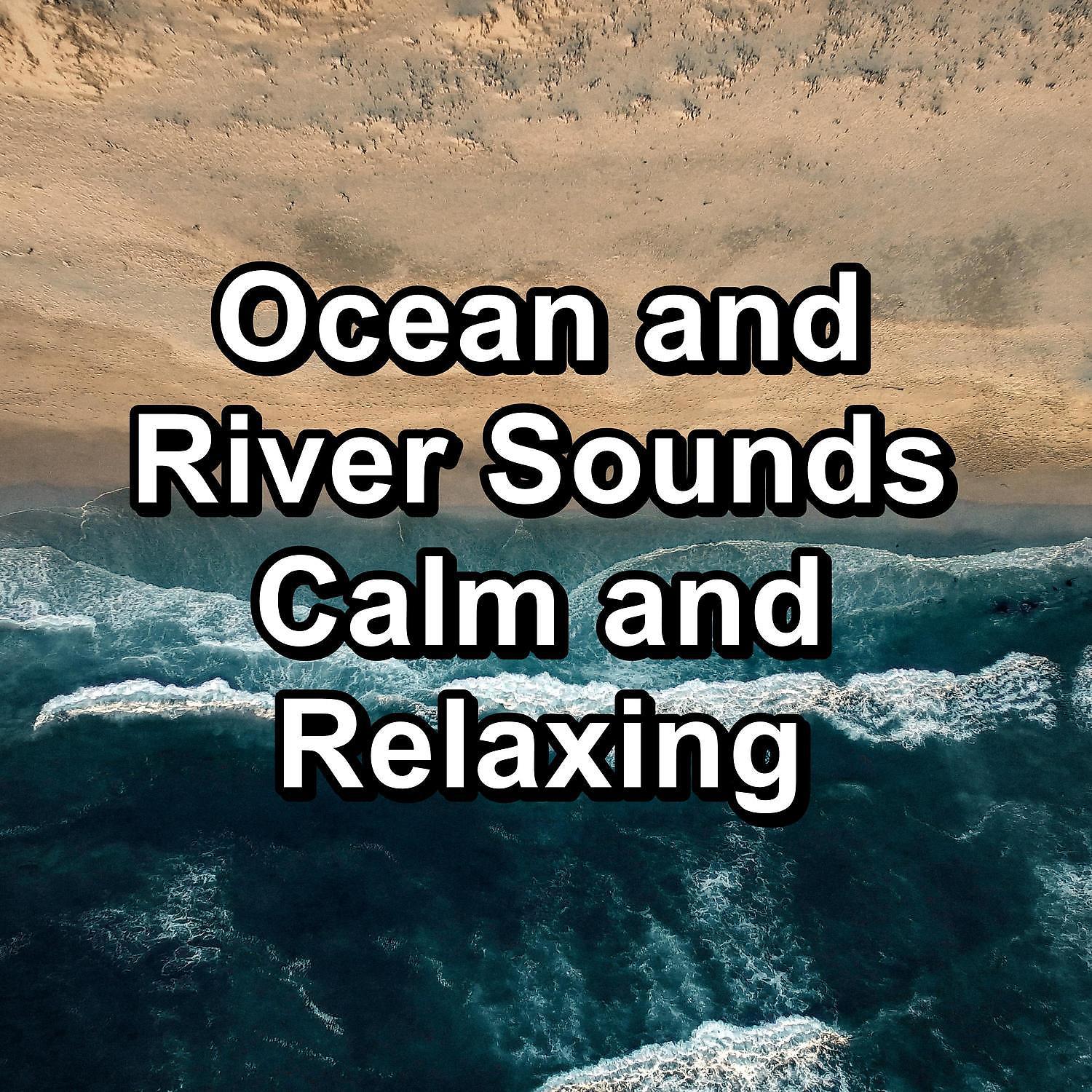Постер альбома Ocean and River Sounds Calm and Relaxing