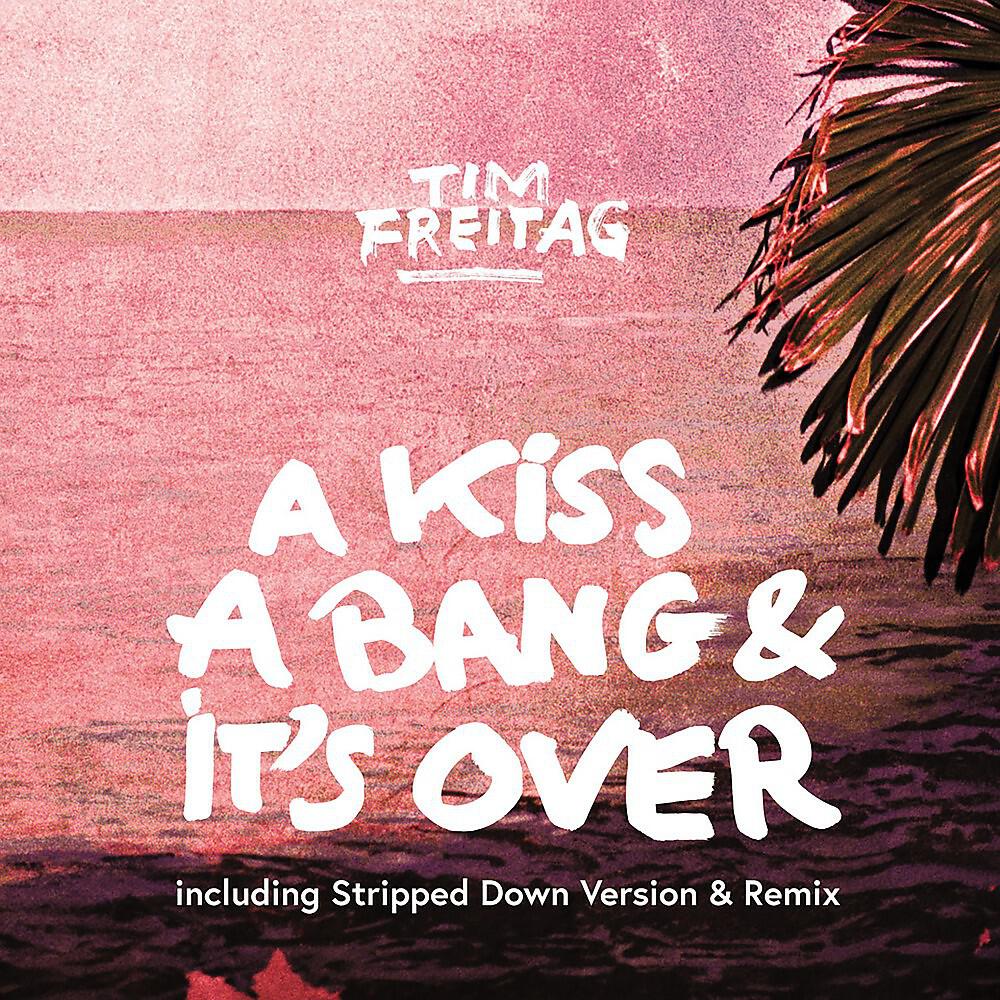 Tim Freitag - A Kiss, A Bang & It's Over