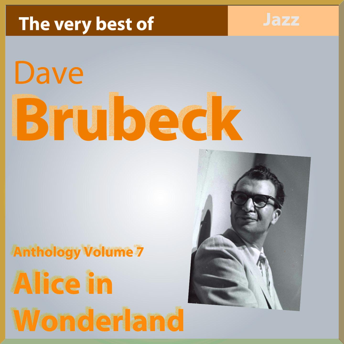 Постер альбома Dave Brubeck Anthology, Vol. 7: Alice In Wonderland (The Very Best Of)