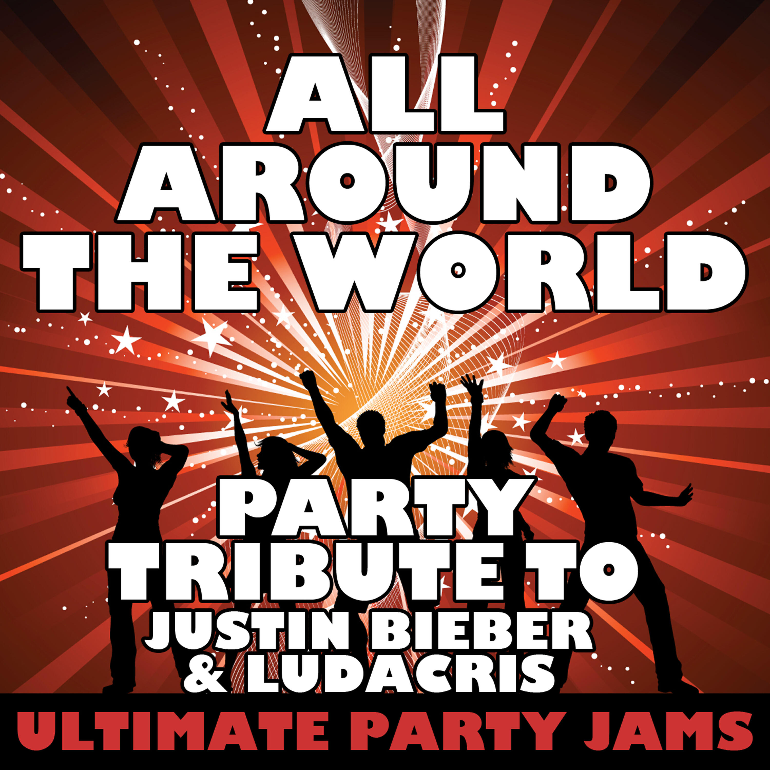 Ultimate Party Jams - All Around the World (Party Tribute to Justin Bieber & Ludacris)